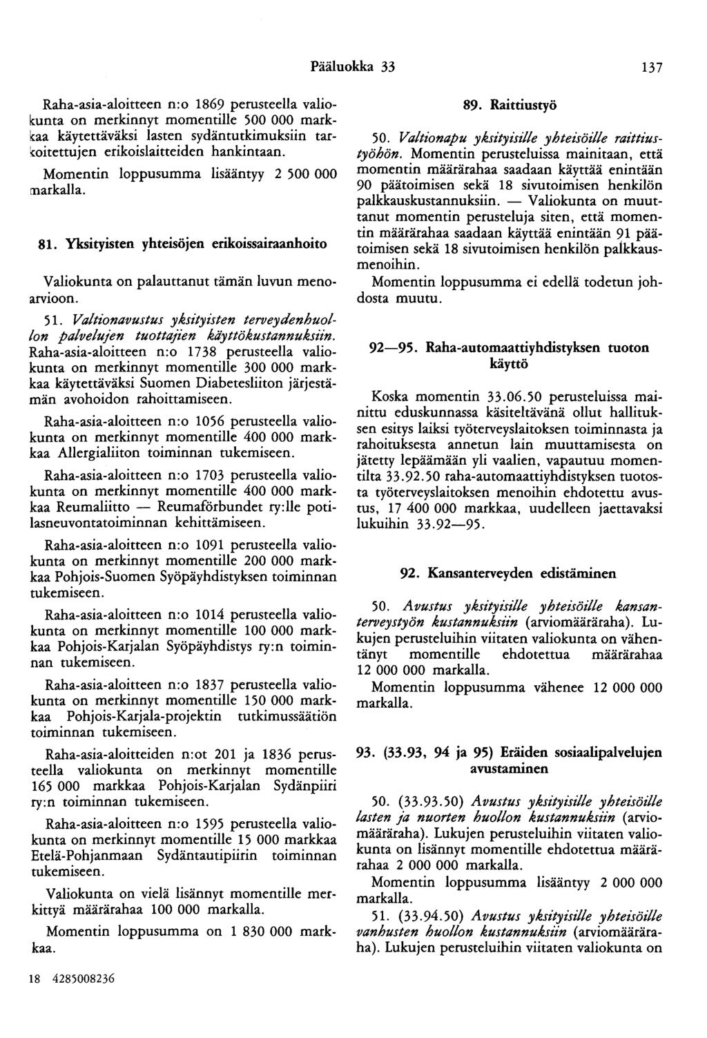 Pääluokka 33 137 Raha-asia-aloitteen n:o 1869 perusteella valioleunta on merkinnyt momentille 500 000 markk:aa käytettäväksi lasten sydäntutkimuksiin tar (oitettujen erikoislaitteiden hankintaan.