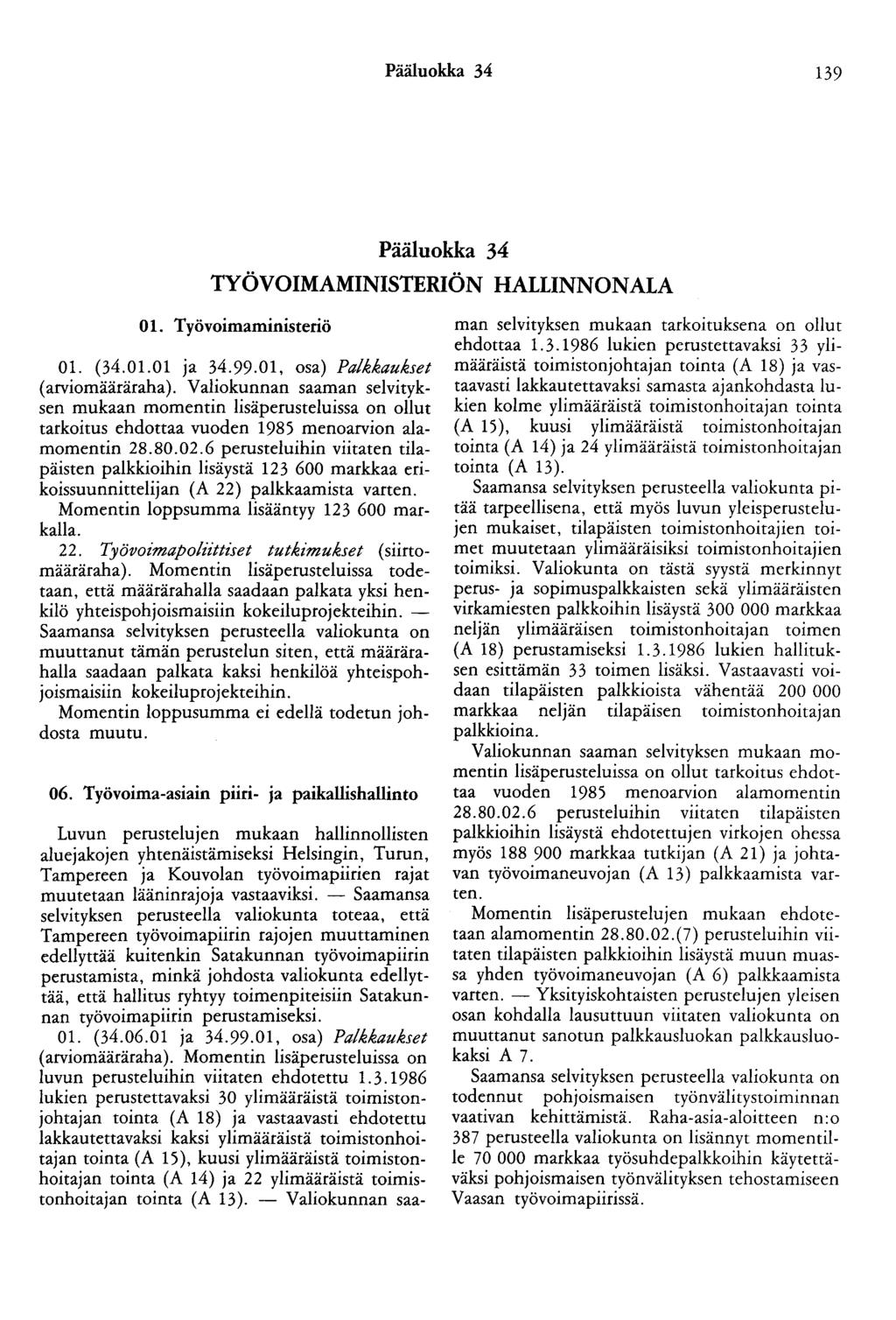 Pääluokka 34 139 Pääluokka 34 TYÖVOIMAMINISTERIÖN HALLINNONALA 01. Työvoimaministeriö 01. (34.01.01 ja 34.99.01, osa) Palkkaukset (arviomääräraha).