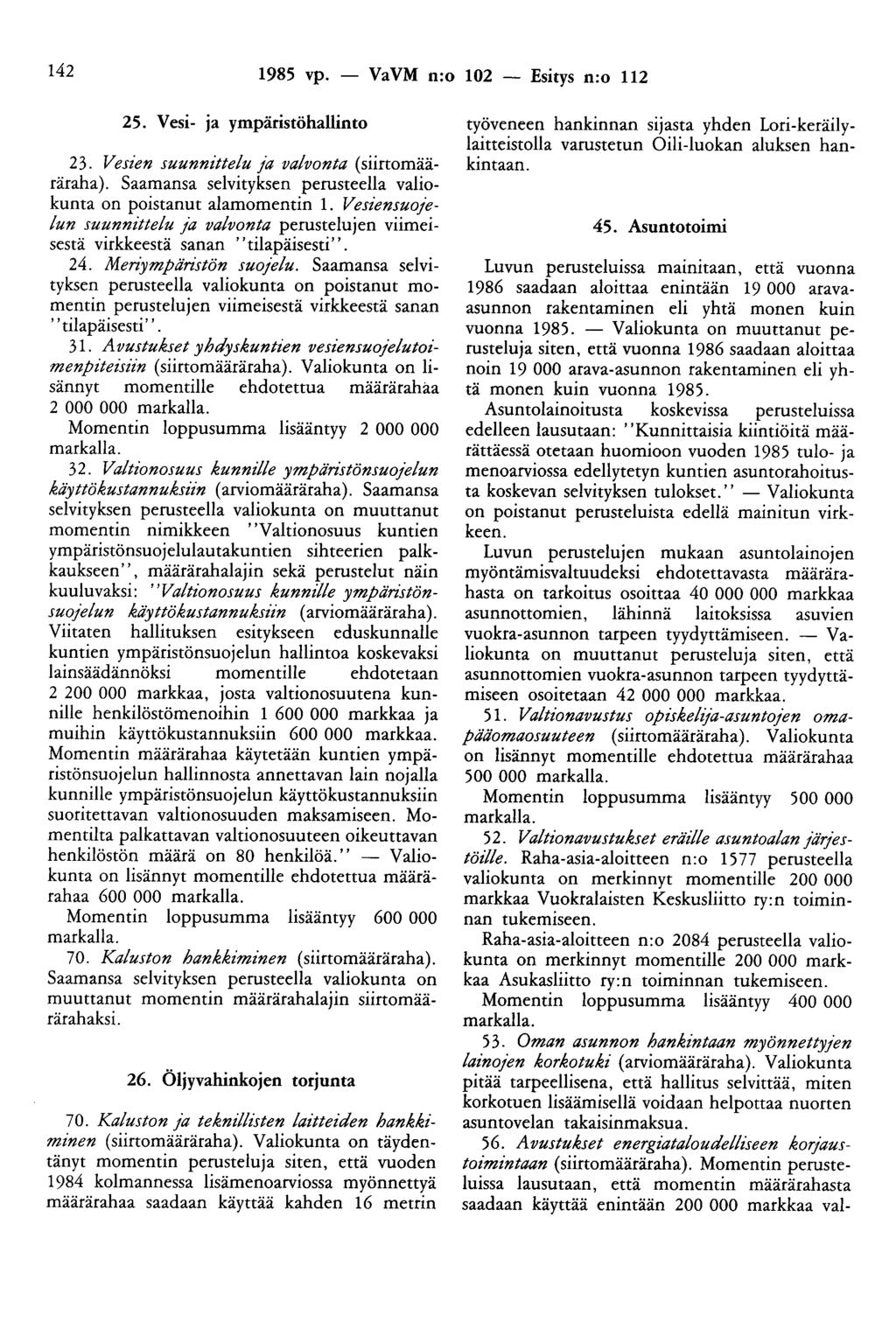 142 1985 vp. - VaVM n:o 102 - Esitys n:o 112 25. Vesi- ja ympäristöhallinto 23. Vesien suunnittelu ja valvonta (siirtomääräraha).