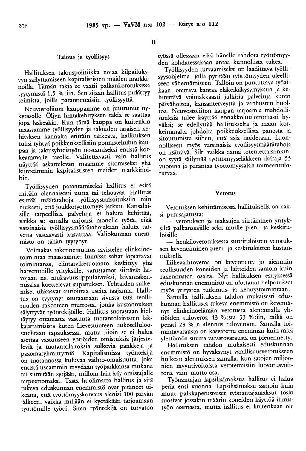 206 1985 vp. - VaVM n:o 102 - Esitys n:o 112 n Talous ja työllisyys Hallituksen talouspolitiikka nojaa kilpailukyvyn säilyttämiseen kapitalististen maiden markkinoilla.