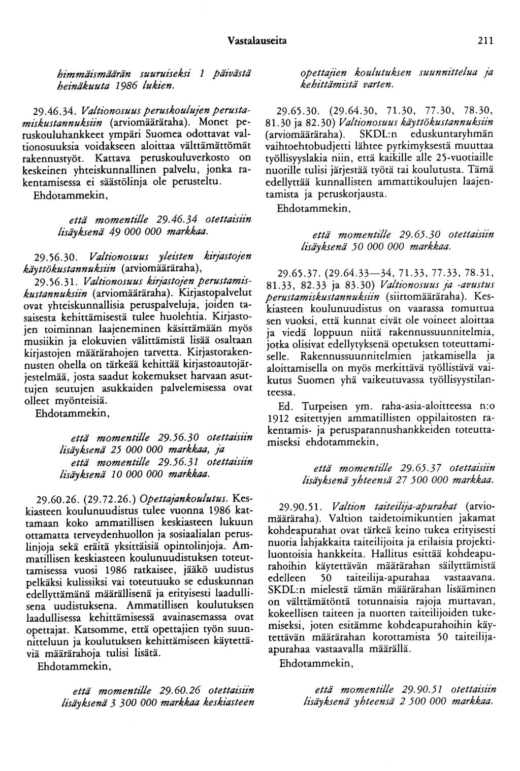Vastalauseita 211 himmäismäärän suuruiseksi 1 päivästä heinäkuuta 1986 lukien. 29.46.34. Valtionosuus peruskoulujen perustamiskustannuksiin (arviomääräraha).