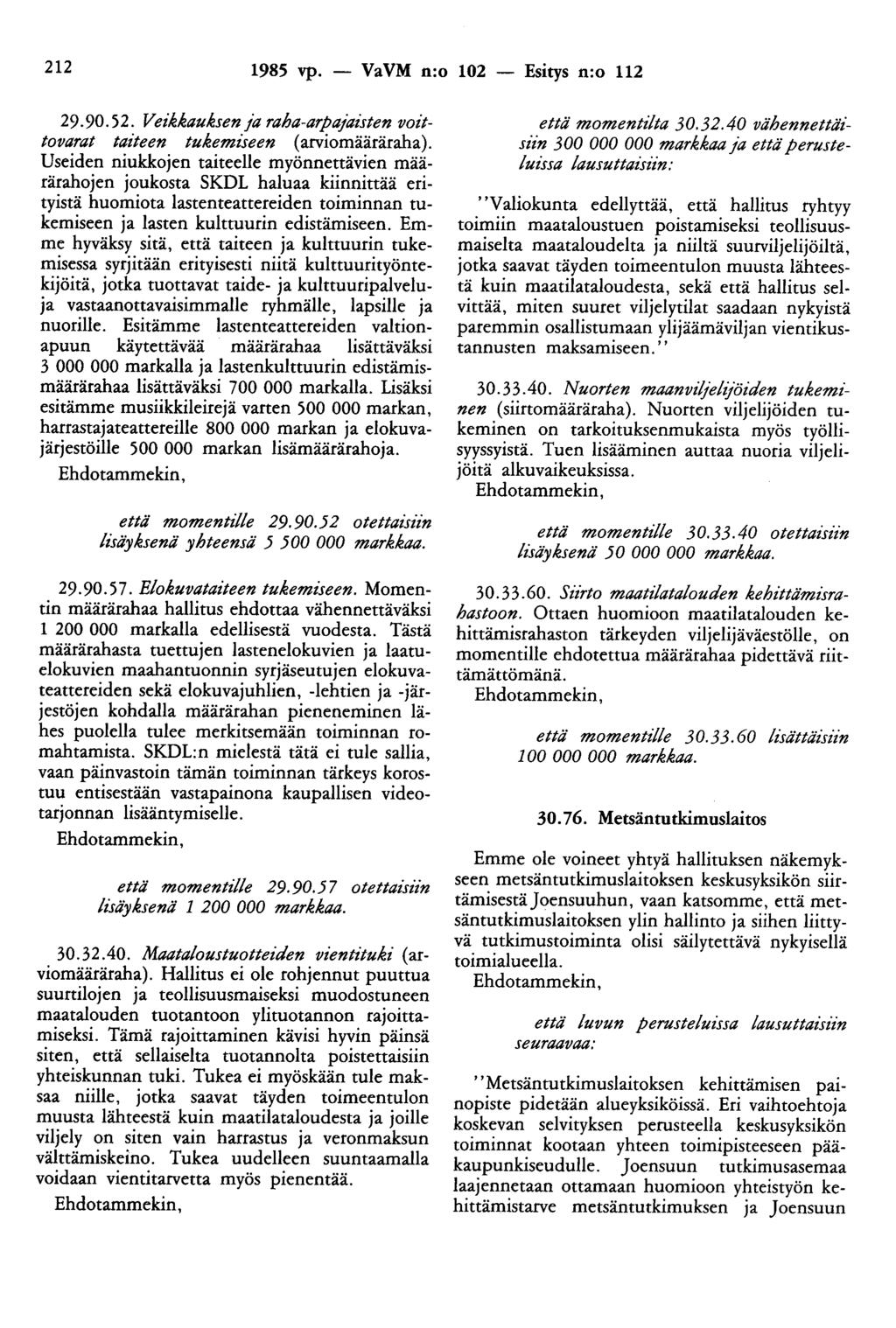 212 1985 vp. - VaVM n:o 102 - Esitys n:o 112 29.90.52. Veikkauksen ja raha-arpajaisten voittovarat taiteen tukemiseen (arviomääräraha).