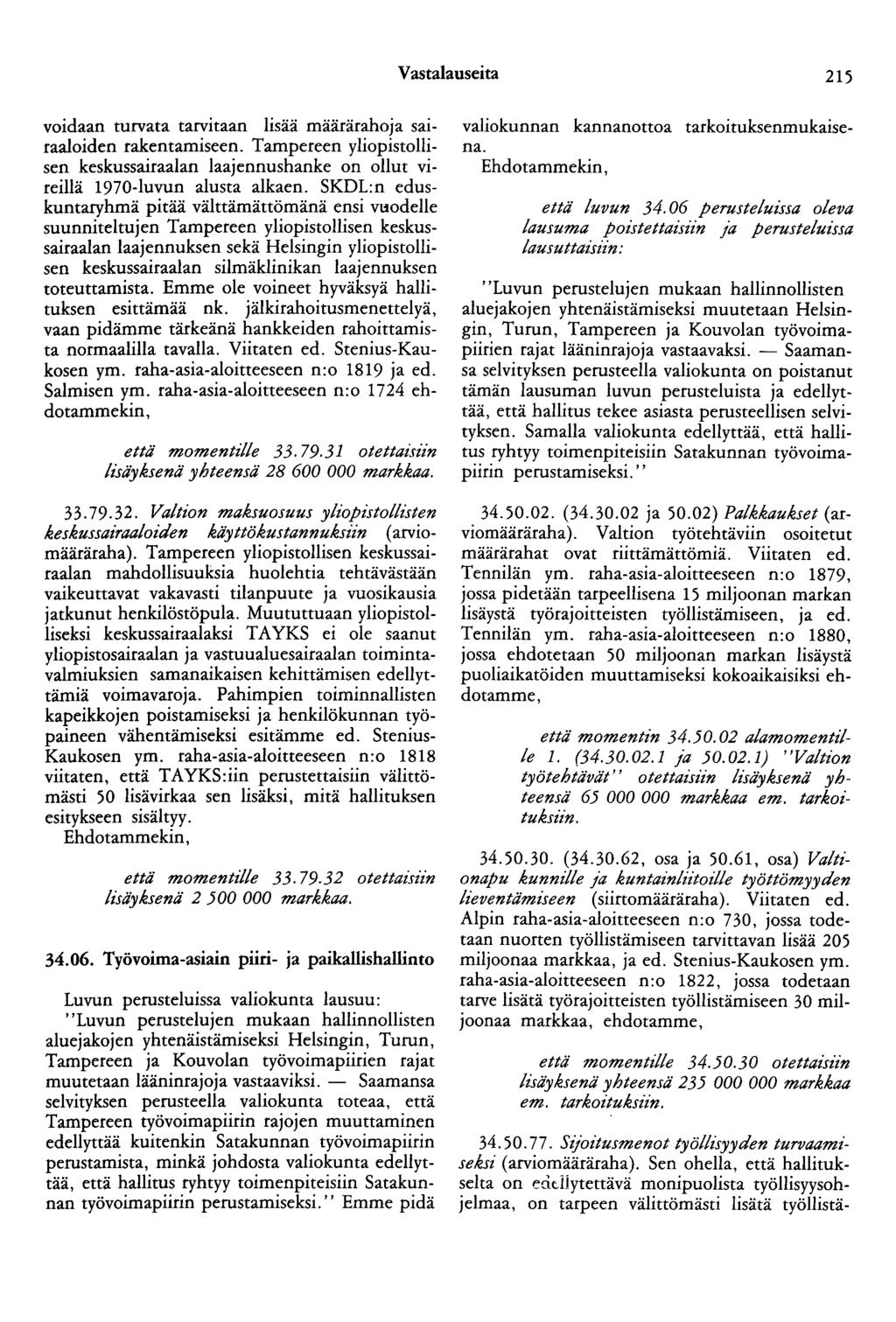 Vastalauseita 215 voidaan turvata tarvitaan lisää määrärahoja sairaaloiden rakentamiseen. Tampereen yliopistollisen keskussairaalan laajennushanke on ollut vireillä 1970-luvun alusta alkaen.