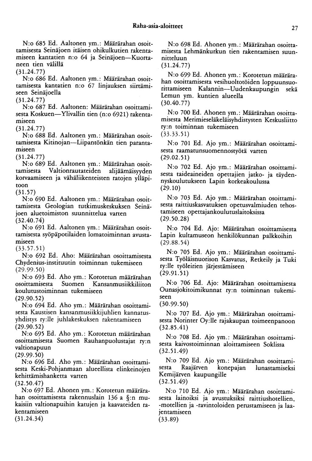 Raha-asia-aloitteet 27 N:o 685 Ed. Aaltonen ym.: Määrärahan osoittamisesta Seinäjoen itäisen ohikulkutien rakentamiseen kantatien n:o 64 ja Seinäjoen-Kuortaneen tien välillä N:o 686 Ed. Aaltonen ym.: Määrärahan osoittamisesta kantatien n:o 67 linjauksen siirtämiseen Seinäjoella N:o 687 Ed.