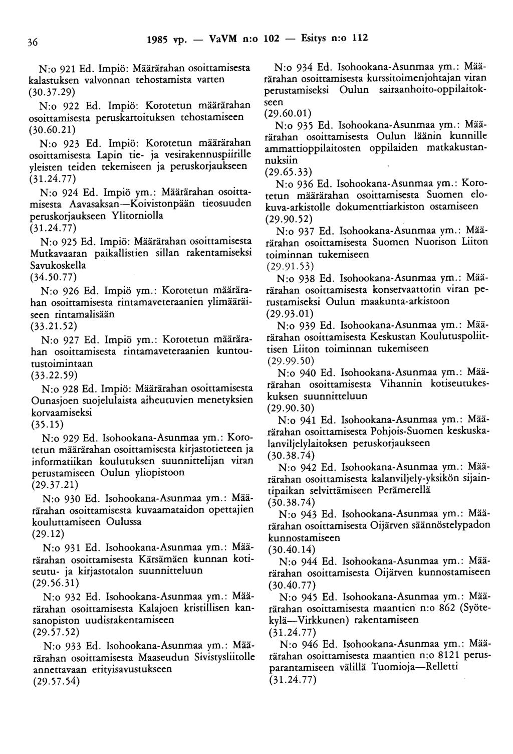 36 1985 vp. - VaVM n:o 102 - Esitys n:o 112 N:o 921 Ed. Impiö: Määrärahan osoittamisesta kalastuksen valvonnan tehostamista varten (30.3 7.29) N:o 922 Ed.