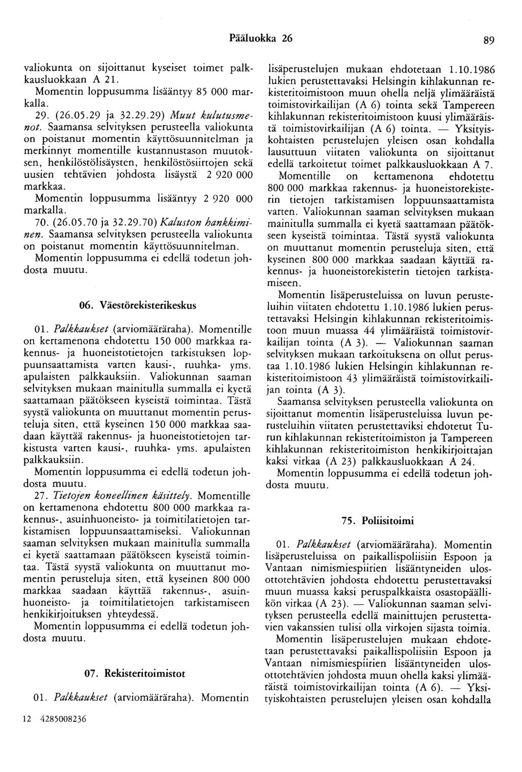 Pääluokka 26 89 valiokunta on sijoittanut kyseiset toimet palkkausluokkaan A 21. Momentin loppusumma lisääntyy 85 000 markalla. 29. (26.05.29 ja 32.29.29) Muut kulutusmenot.