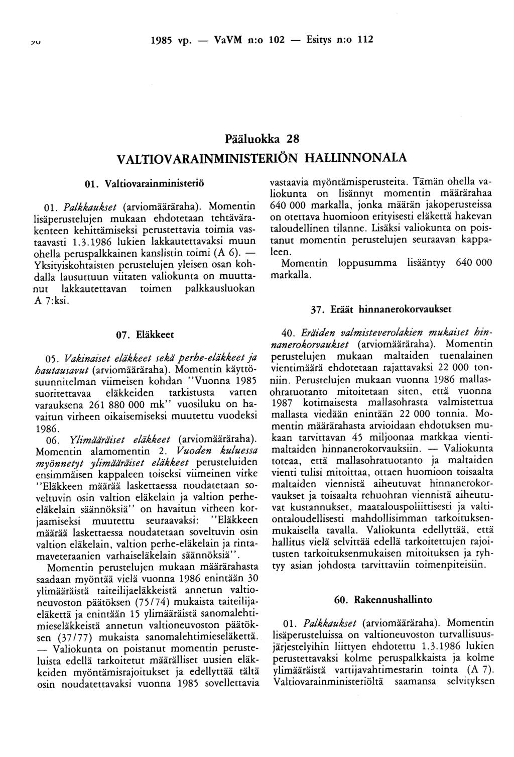 7V 1985 vp. - VaVM n:o 102 - Esitys n:o 112 Pääluokka 28 VALTIOVARAINMINISTERIÖN HALLINNONALA 01. Valtiovarainministeriö 01. Palkkaukset (arviomääräraha).