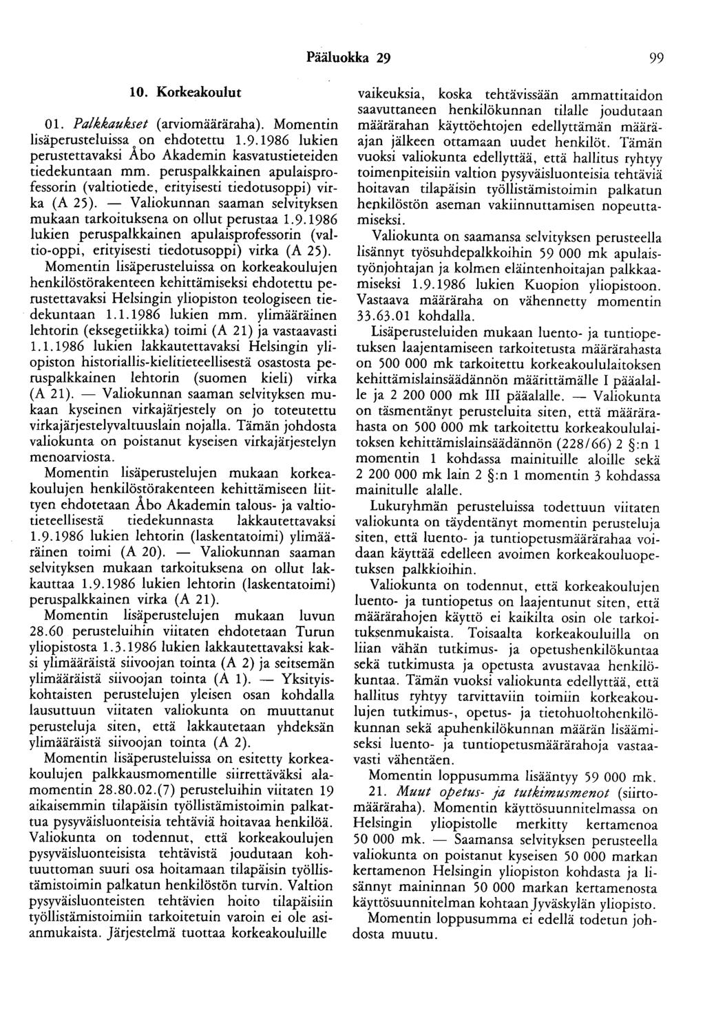 Pääluokka 29 99 10. Korkeakoulut 01. Palkkaukset (arviomääräraha). Momentin lisäperusteluissa on ehdotettu 1. 9. 1986 lukien perustettavaksi Aho Akademin kasvatustieteiden tiedekuntaan mm.