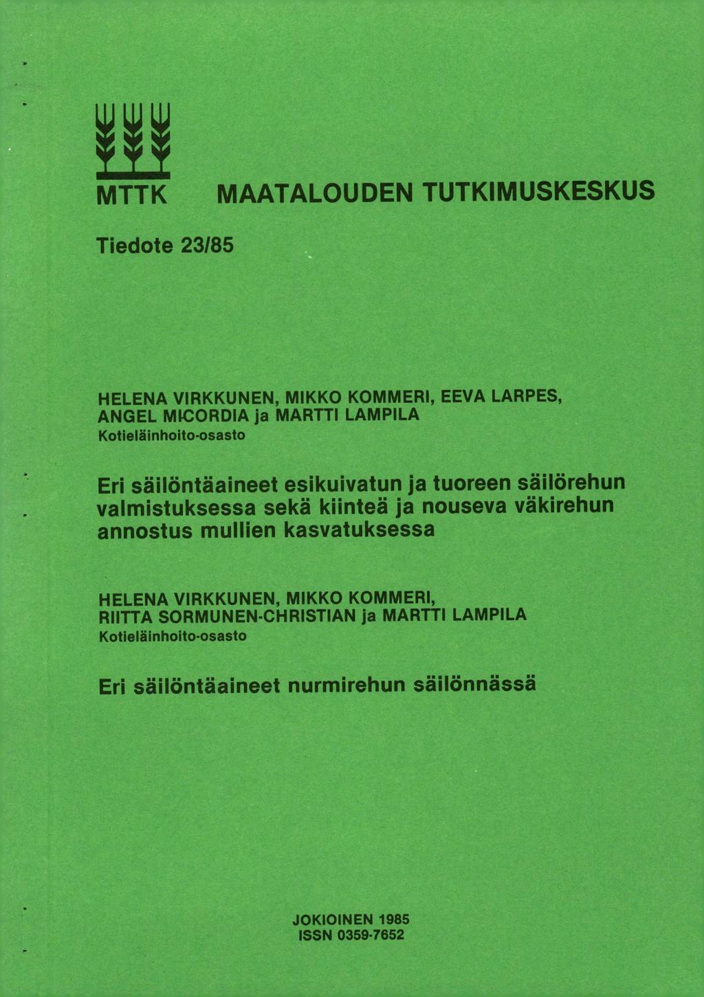 MTTK MAATALOUDEN TUTKIMUSKESKUS Tiedote 23/85 HELENA VIRKKUNEN, MIKKO KOMMERI, EEVA LARPES, ANGEL MICORDIA ja MARTTI LAMPILA Kotieläinhoito-osasto Eri säilöntäaineet esikuivatun ja tuoreen säilörehun