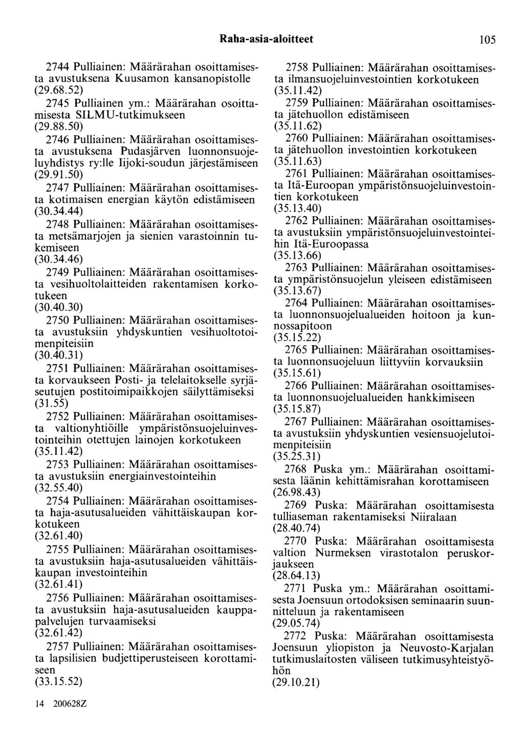 Raha-asia-aloitteet 105 2744 Pulliainen: Määrärahan osoittamisesta avustuksena Kuusamon kansanopistolle (29.68.52) 2745 Pulliainen ym.: Määrärahan osoittamisesta SILMU -tutkimukseen (29.88.