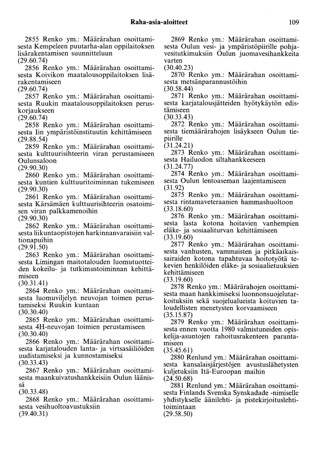 Raha-asia-aloitteet 109 2855 Renko ym.: Määrärahan osoittamisesta Kempeleen puutarha-alan oppilaitoksen lisärakentamisen suunnitteluun (29.60.74) 2856 Renko ym.