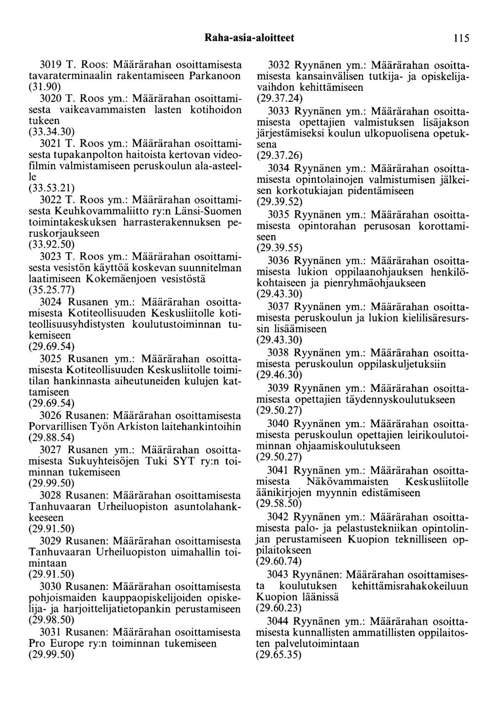 Raha-asia-aloitteet 115 3019 T. Roos: Määrärahan osoittamisesta tavaraterminaalin rakentamiseen Parkanoon (31.90) 3020 T. Roos ym.