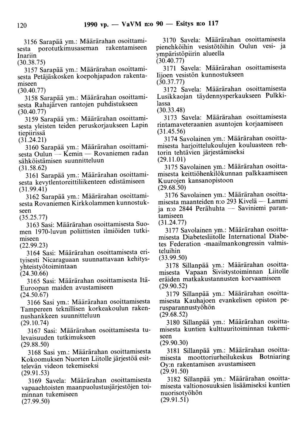 120 1990 vp. - Va VM n:o 90 - Esitys n:o 117 3156 Sarapää ym.: Määrärahan osoittamisesta porotutkimusaseman rakentamiseen Inariin (30.38.75) 3157 Sarapää ym.