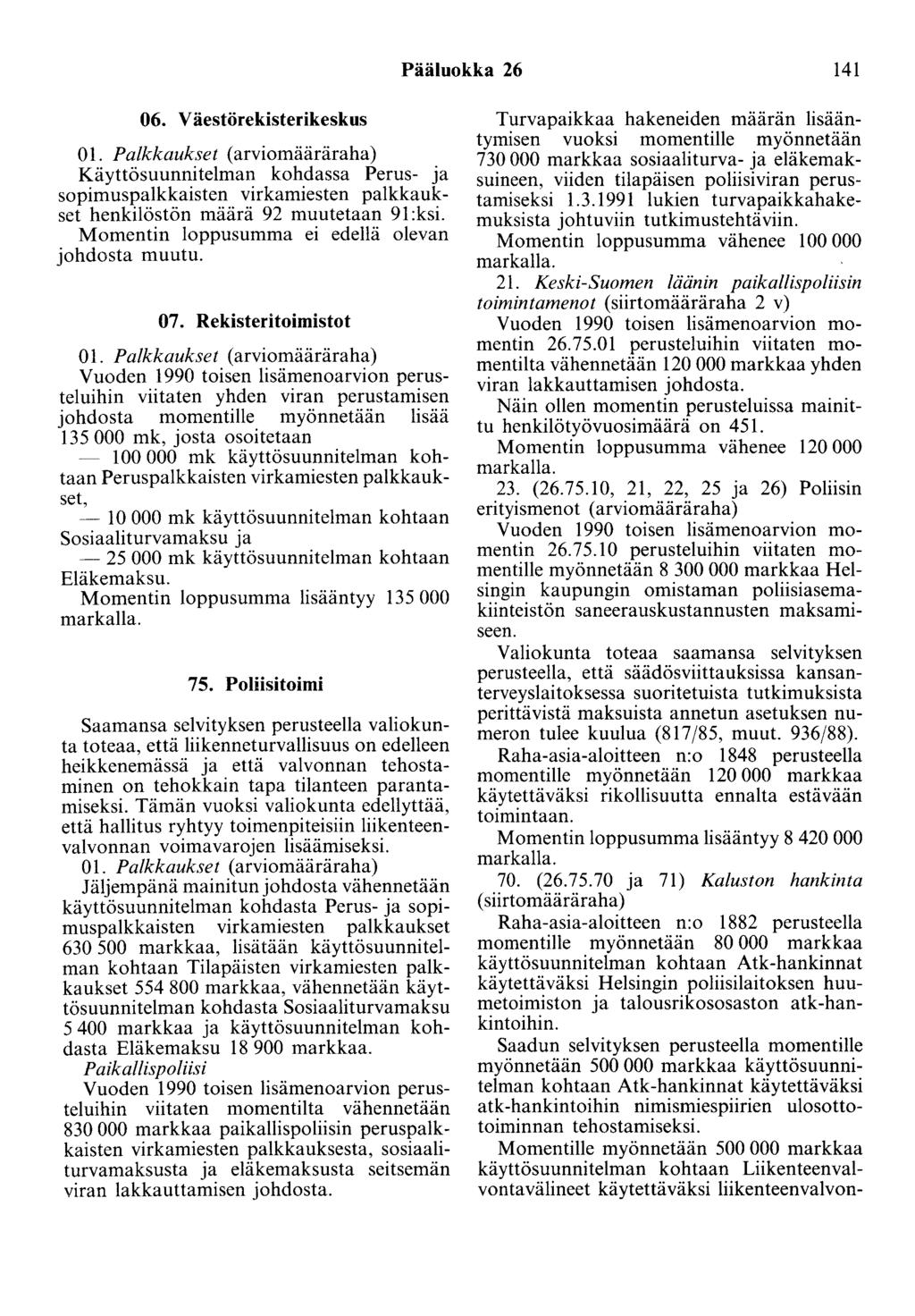 Pääluokka 26 141 06. Väestörekisterikeskus 01. Palkkaukset (arviomääräraha) Käyttösuunnitelman kohdassa Perus- ja sopimuspaikkaisten virkamiesten palkkaukset henkilöstön määrä 92 muutetaan 91:ksi.