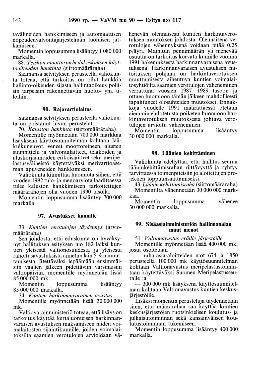 142 1990 vp. - Va VM n:o 90 - Esitys n:o 117 tavälineiden hankkimiseen ja automaattisen nopeudenvalvontajärjestelmän luomisen jatkamiseen. Momentin loppusumma lisääntyy 1 080 000 markalla. 88.