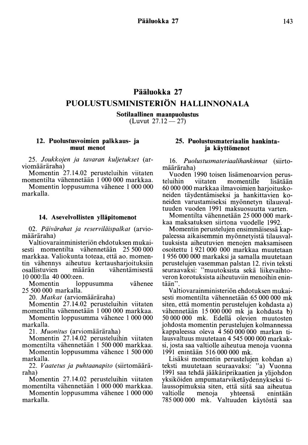Pääluokka 27 143 Pääluokka 27 PUOLUSTUSMINISTERIÖN HALLINNONALA Sotilaallinen maanpuolustus (Luvut 27.12-27) 12. Puolustusvoimien palkkaus- ja muut menot 25.
