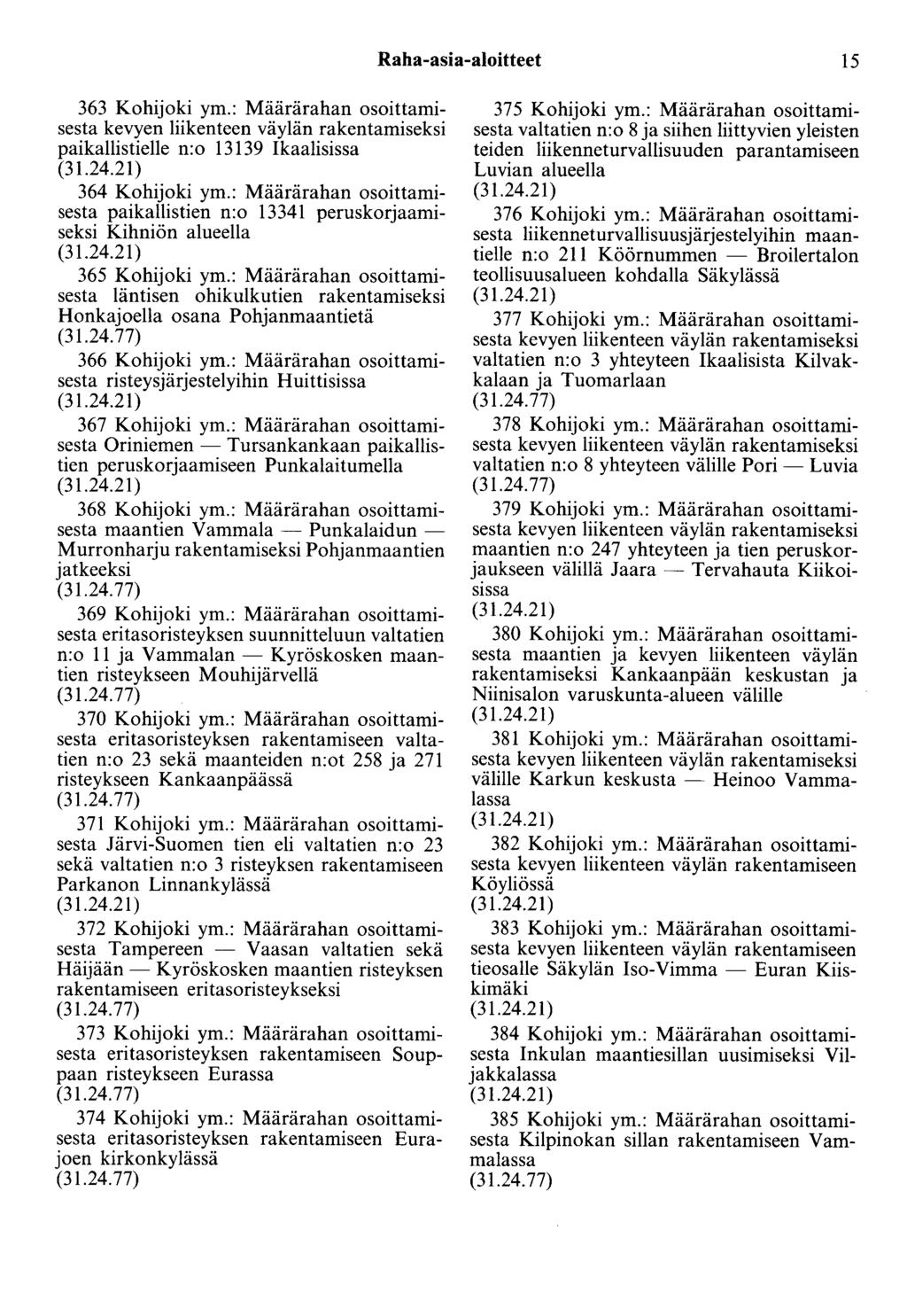Raha-asia-aloitteet 15 363 Kohijoki ym.: Määrärahan osoittamisesta kevyen liikenteen väylän rakentamiseksi paikallistielle n:o 13139 Ikaalisissa 364 Kohijoki ym.