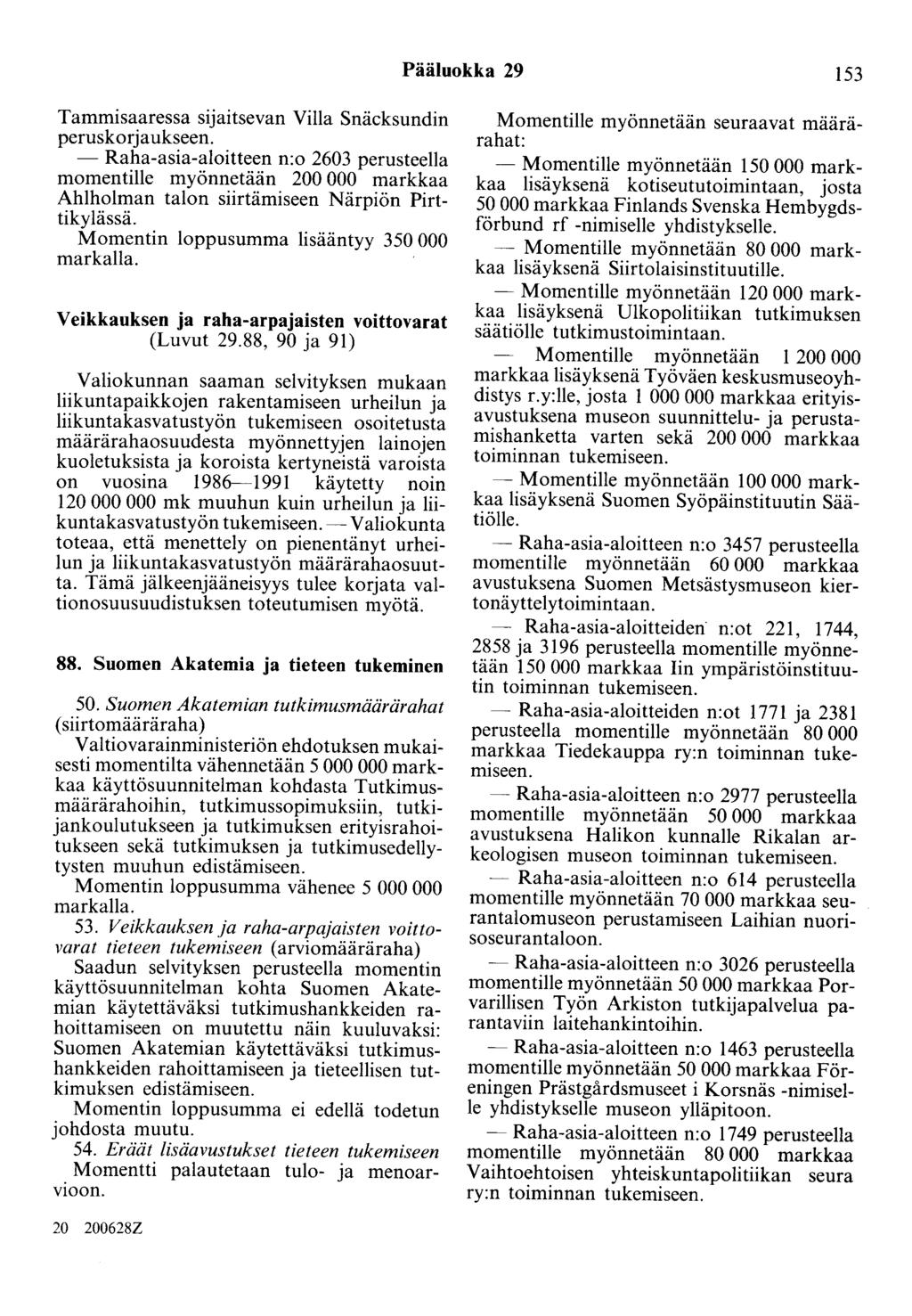 Pääluokka 29 153 Tammisaaressa sijaitsevan Villa Snäcksundin peruskorjaukseen.