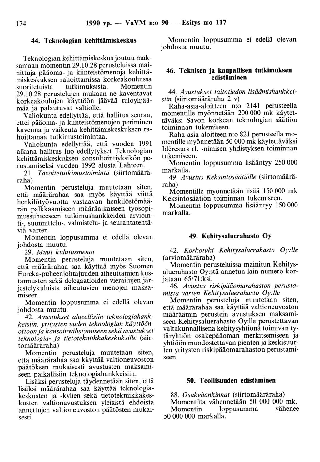 174 1990 vp. - Va VM n:o 90 - Esitys n:o 117 44. Teknologian kehittämiskeskus Teknologian kehittämiskeskus joutuu maksamaan momentin 29.10.