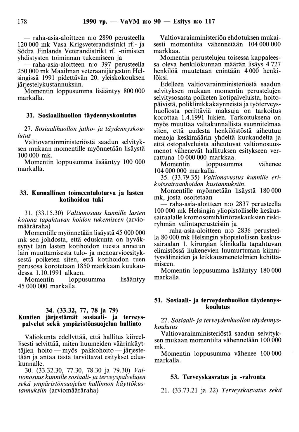 178 1990 vp. - Va VM n:o 90 - Esitys n:o 117 - raha-asia-aloitteen n:o 2890 perusteella 120 000 mk Vasa Krigsveterandistrikt rf.- ja Södra Finlands Veterandistrikt rf.