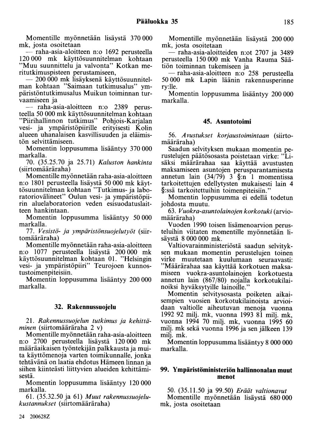 Pääluokka 35 185 Momentille myönnetään lisäystä 370 000 mk, josta osoitetaan ~ raha-asia-aloitteen n:o 1692 perusteella 120 000 mk käyttösuunnitelman kohtaan "Muu suunnittelu ja valvonta" Kotkan