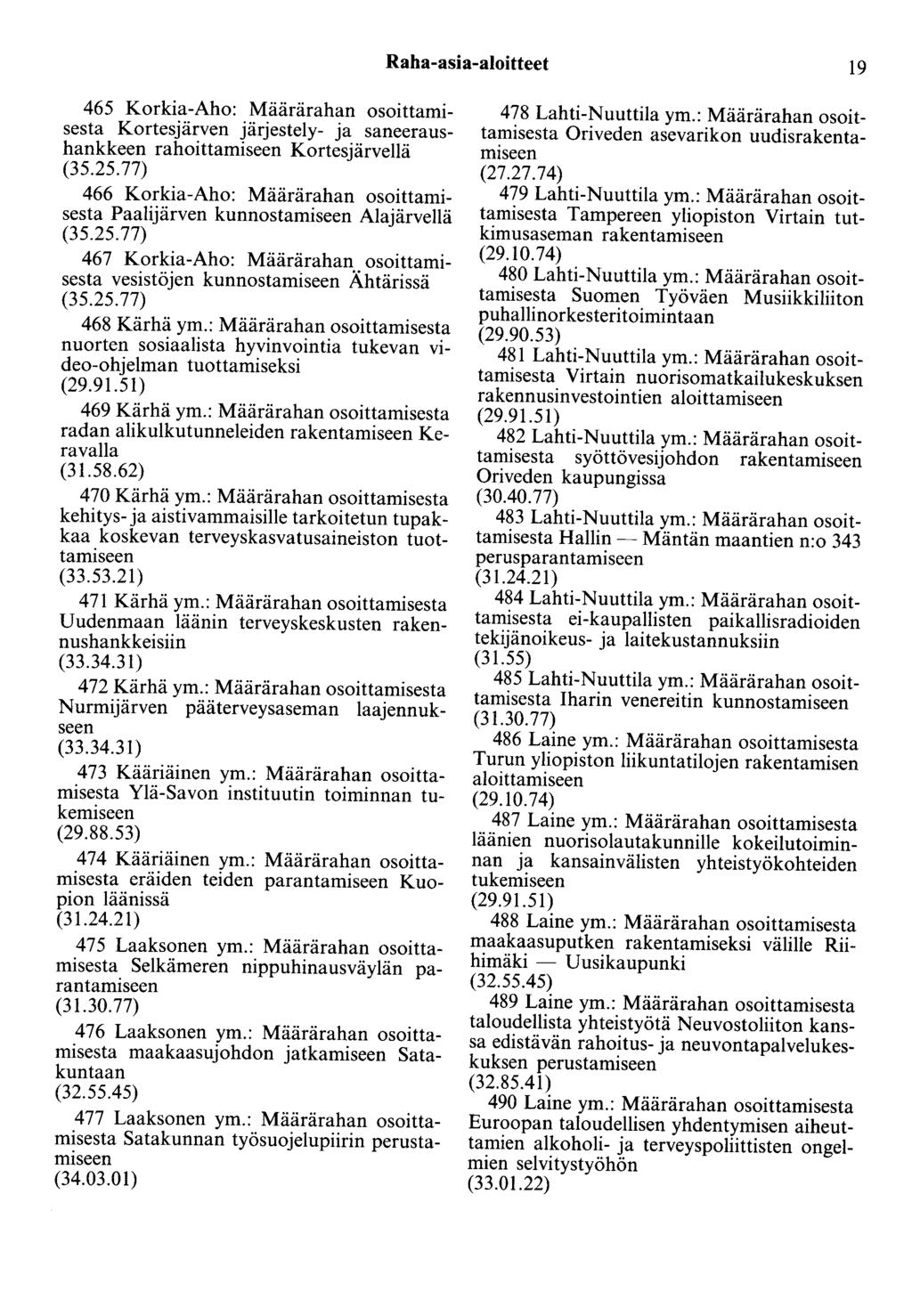Raha-asia-aloitteet 19 465 Korkia-Aho: Määrärahan osoittamisesta Kortesjärven järjestely- ja saneeraushankkeen rahoittamiseen Kortesjärvellä (35.25.