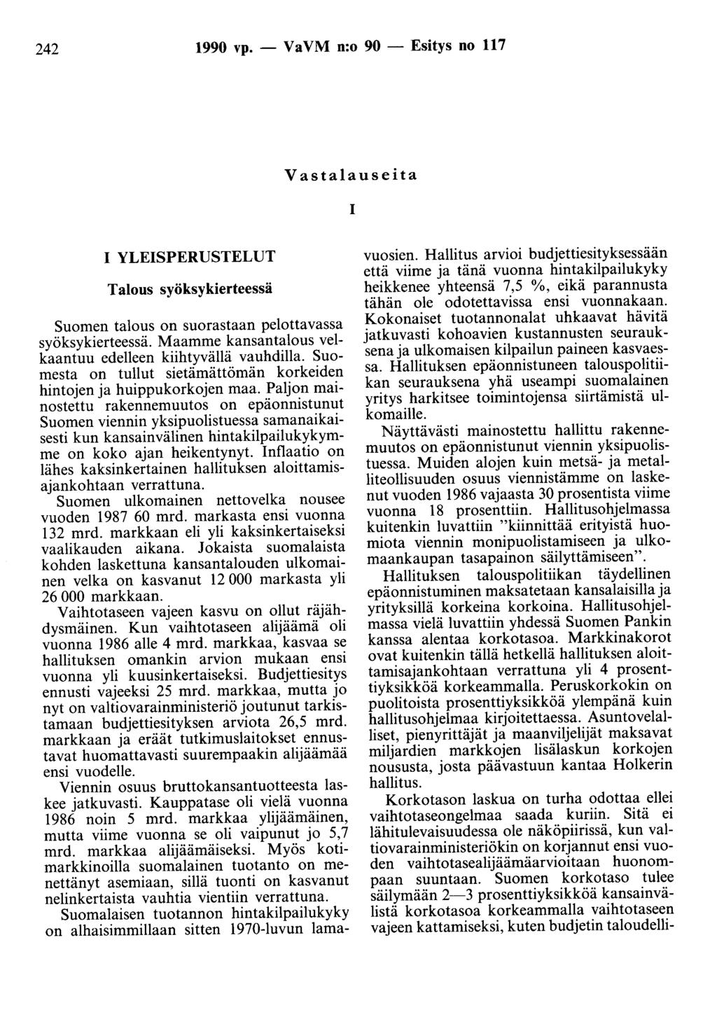 242 1990 vp. - Va VM n:o 90 - Esitys no 117 Vastalauseita 1 1 YLEISPERUSTELUT Talous syöksykierteessä Suomen talous on suorastaan pelottavassa syöksykierteessä.