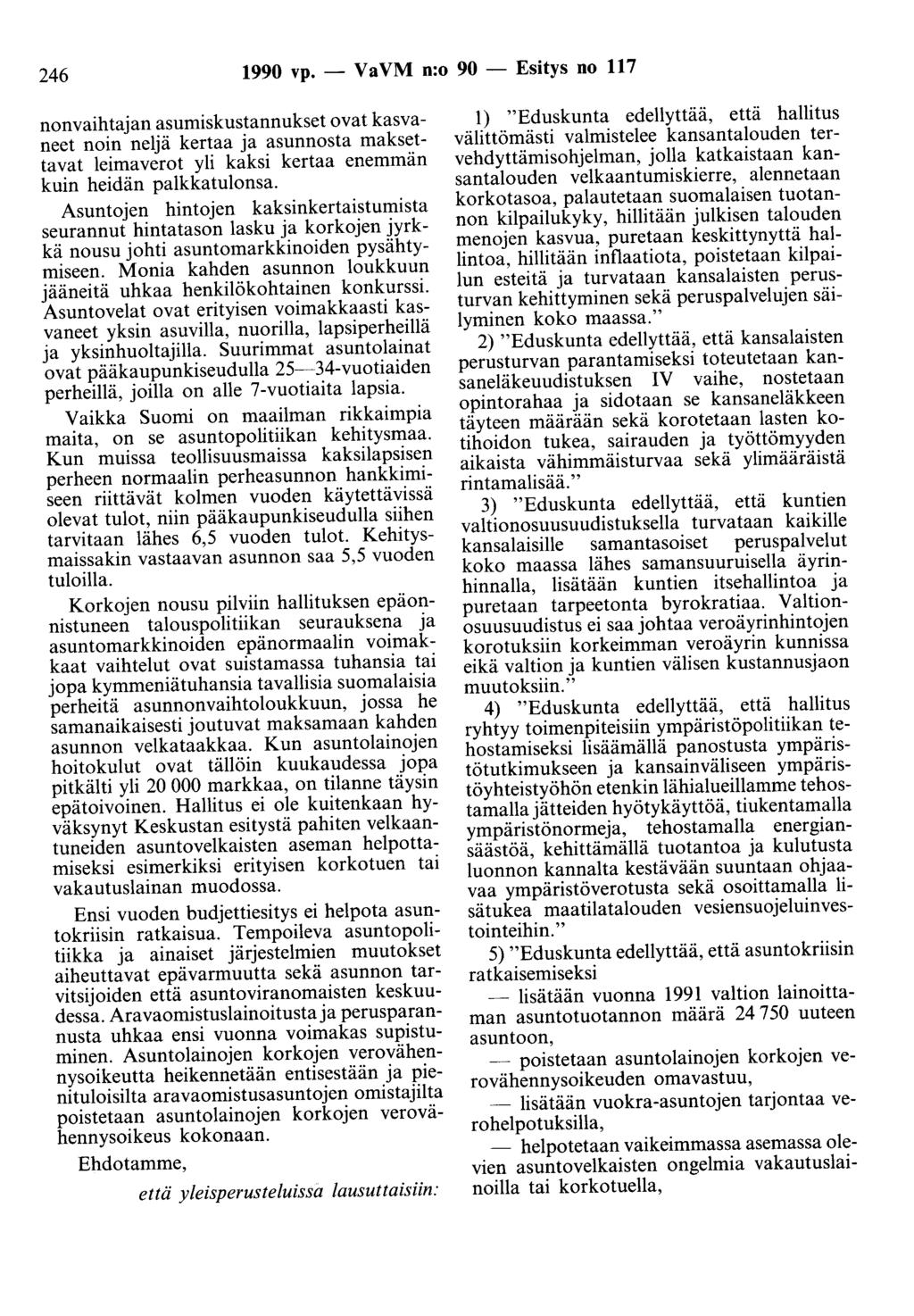 246 1990 vp. - Va VM n:o 90 - Esitys no 117 nonvaihtajan asumiskustannukset ovat kasvaneet noin neljä kertaa ja asunnosta maksettavat leimaverot yli kaksi kertaa enemmän kuin heidän palkkatulonsa.