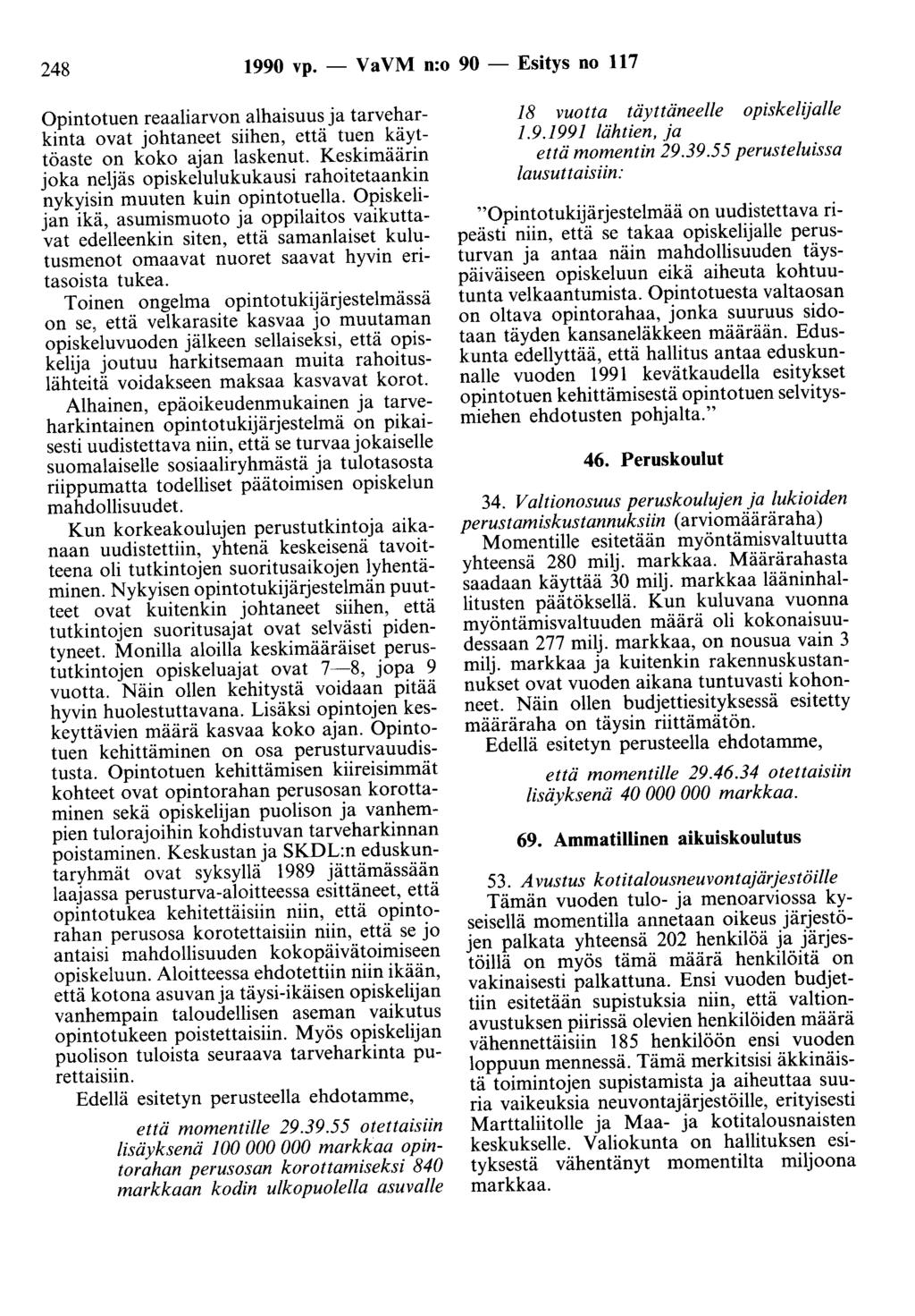 248 1990 vp. - Va VM n:o 90 - Esitys no 117 Opintotuen reaaliarvon alhaisuus ja tarveharkinta ovat johtaneet siihen, että tuen käyttöaste on koko ajan laskenut.