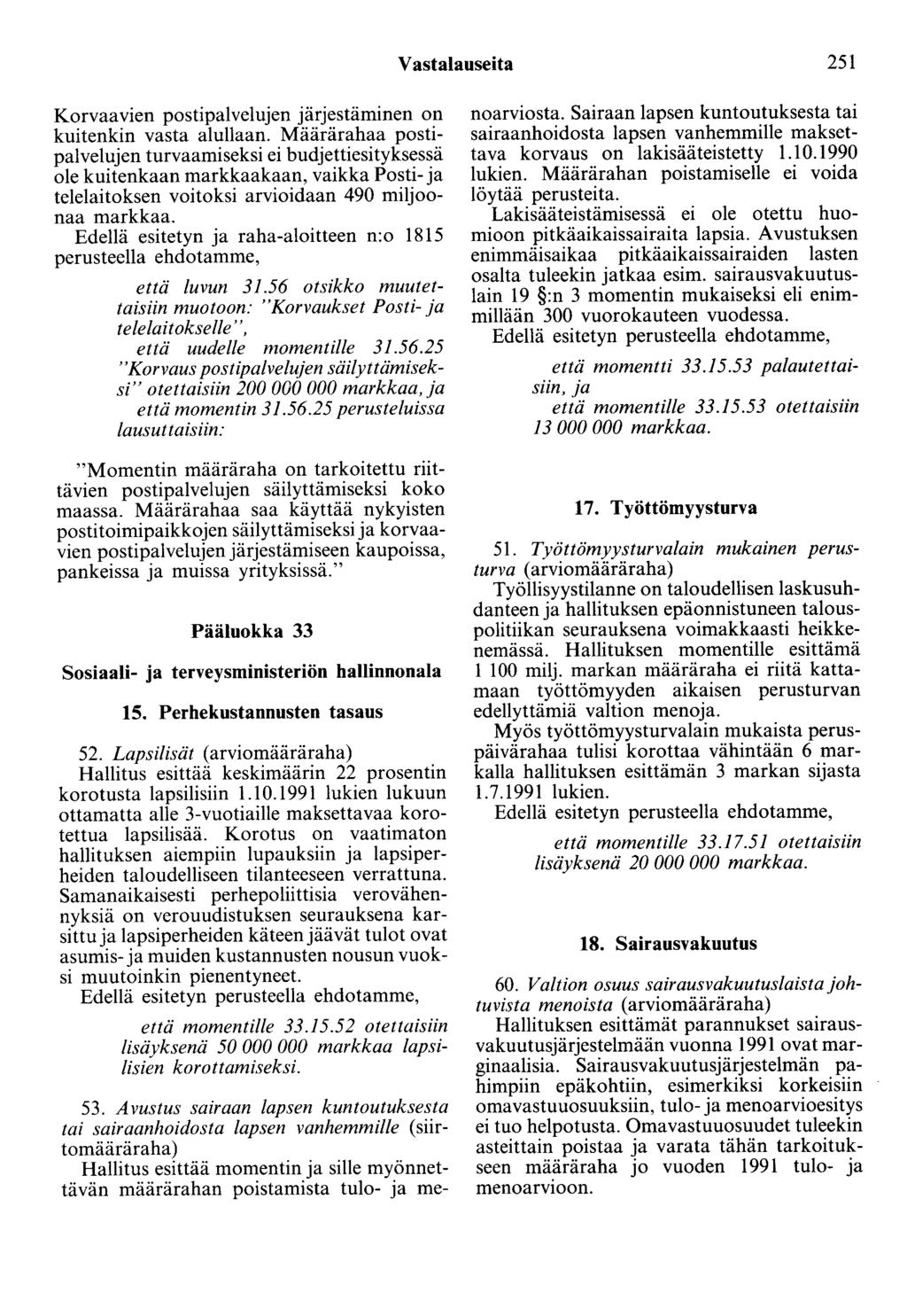 Vastalauseita 251 Korvaavien postipalvelujen järjestäminen on kuitenkin vasta alullaan.