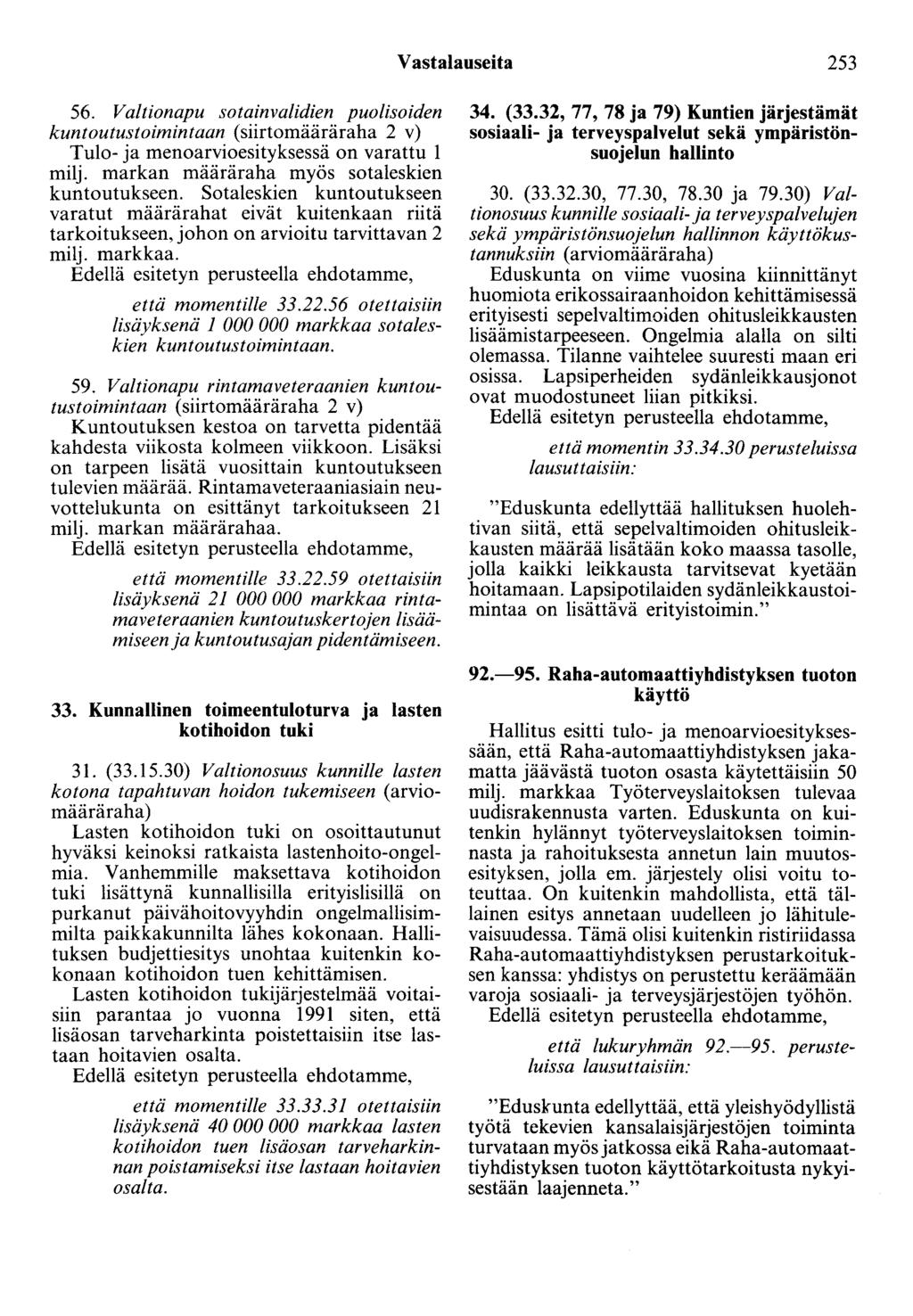 Vastalauseita 253 56. Valtionapu sotainvalidien puolisoiden kuntoutustoimintaan (siirtomääräraha 2 v) Tulo- ja menoarvioesityksessä on varattu 1 milj. markan määräraha myös sotaleskien kuntoutukseen.