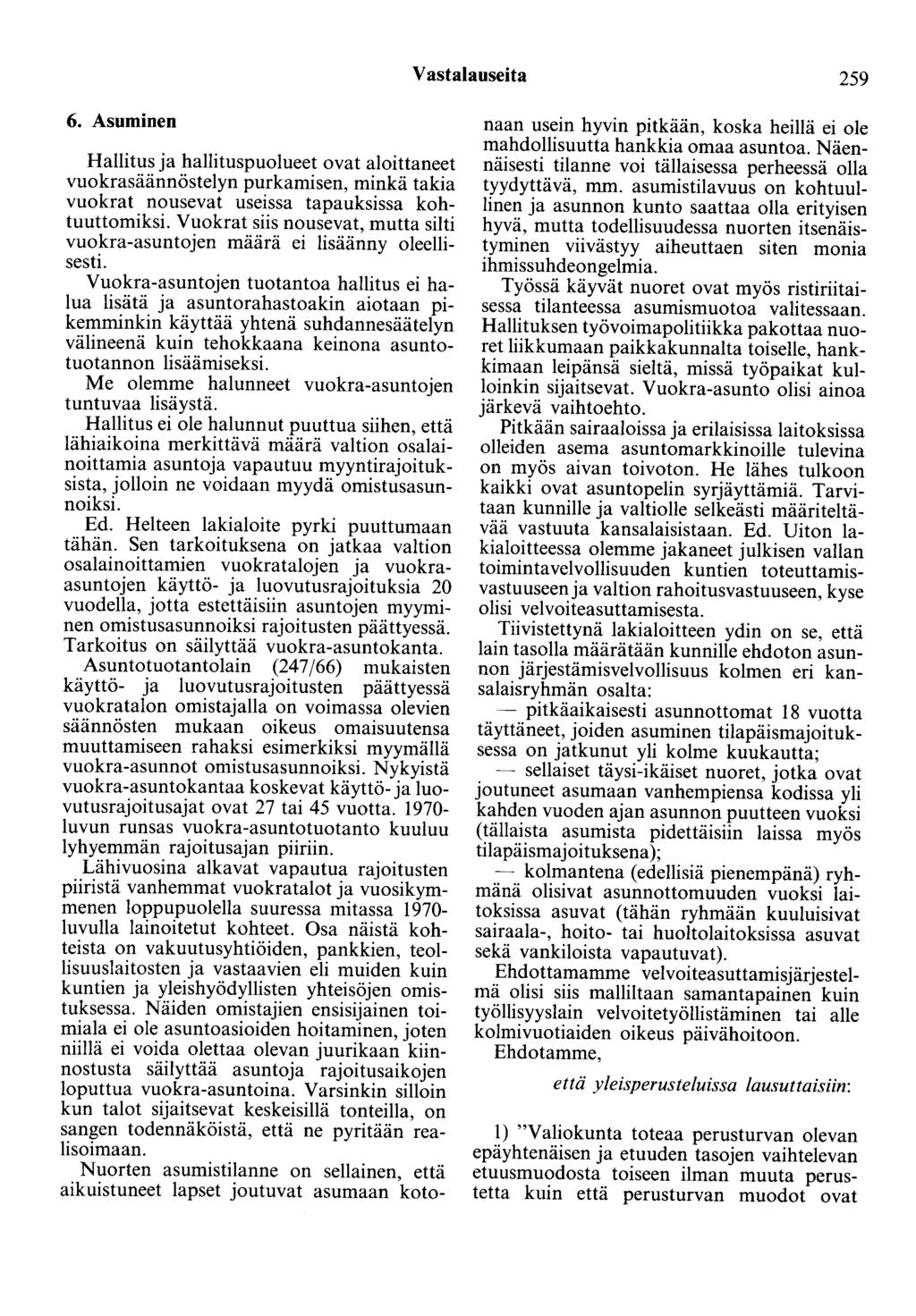 Vastalauseita 259 6. Asuminen Hallitus ja hallituspuolueet ovat aloittaneet vuokrasäännöstelyn purkamisen, minkä takia vuokrat nousevat useissa tapauksissa kohtuuttomiksi.
