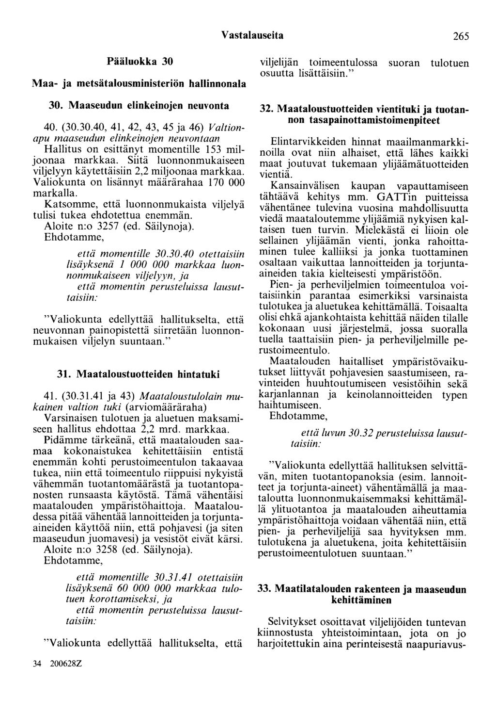 Vastalauseita 265 Pääluokka 30 Maa- ja metsätalousministeriön hallinnonala 30. Maaseudun elinkeinojen neuvonta 40. (30.30.40, 41, 42, 43, 45 ja 46) Valtionapu maaseudun elinkeinojen neuvontaan Hallitus on esittänyt momentille 153 miljoonaa markkaa.