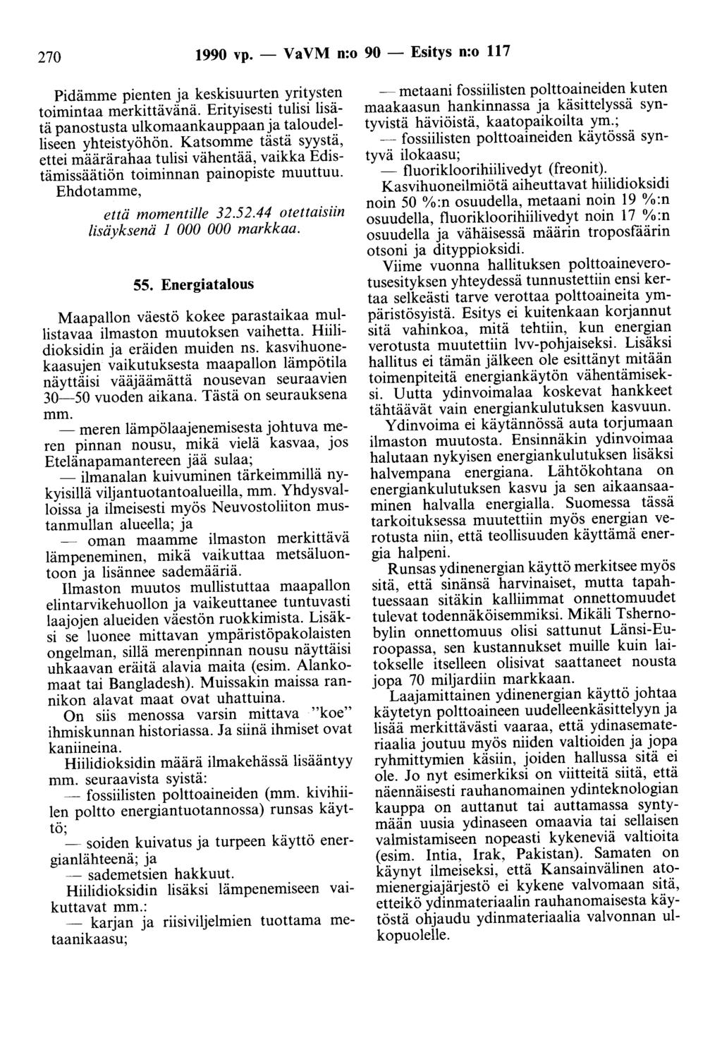 270 1990 vp. - Va VM n:o 90 - Esitys n:o 117 Pidämme pienten ja keskisuurten yritysten toimintaa merkittävänä. Erityisesti tulisi lisätä panostusta ulkomaankauppaan ja taloudelliseen yhteistyöhön.