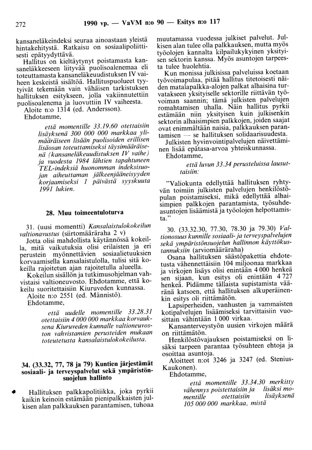 272 1990 vp. - Va VM n:o 90 - Esitys n:o 117 kansaneläkeindeksi seuraa ainoastaan yleistä hintakehitystä. Ratkaisu on sosiaalipoliittisesti epätyydyttävä.