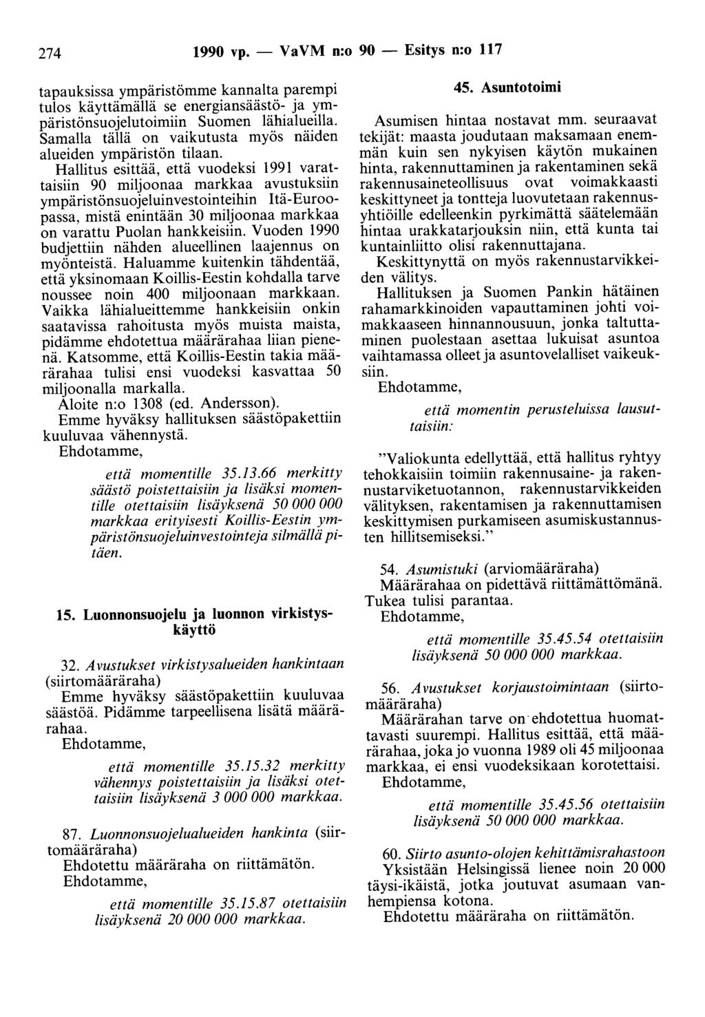 274 1990 vp. - Va VM n:o 90 - Esitys n:o 117 tapauksissa ympäristömme kannalta parempi tulos käyttämällä se energiansäästö- ja ympäristönsuojelutoimiin Suomen lähialueilla.