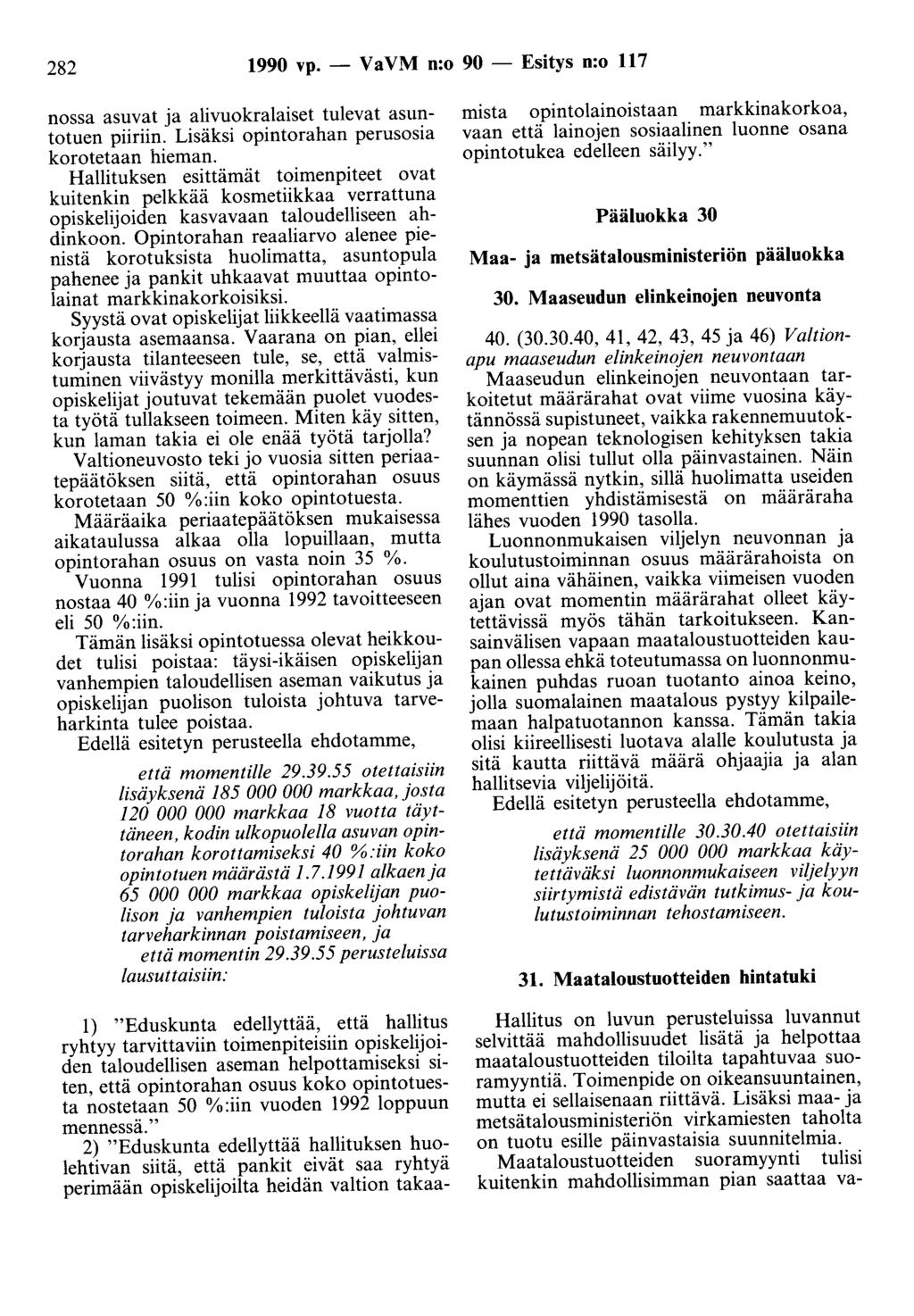 282 1990 vp. - Va VM n:o 90 - Esitys n:o 117 nossa asuvat ja alivuokralaiset tulevat asuntotuen piiriin. Lisäksi opintorahan perusasia korotetaan hieman.