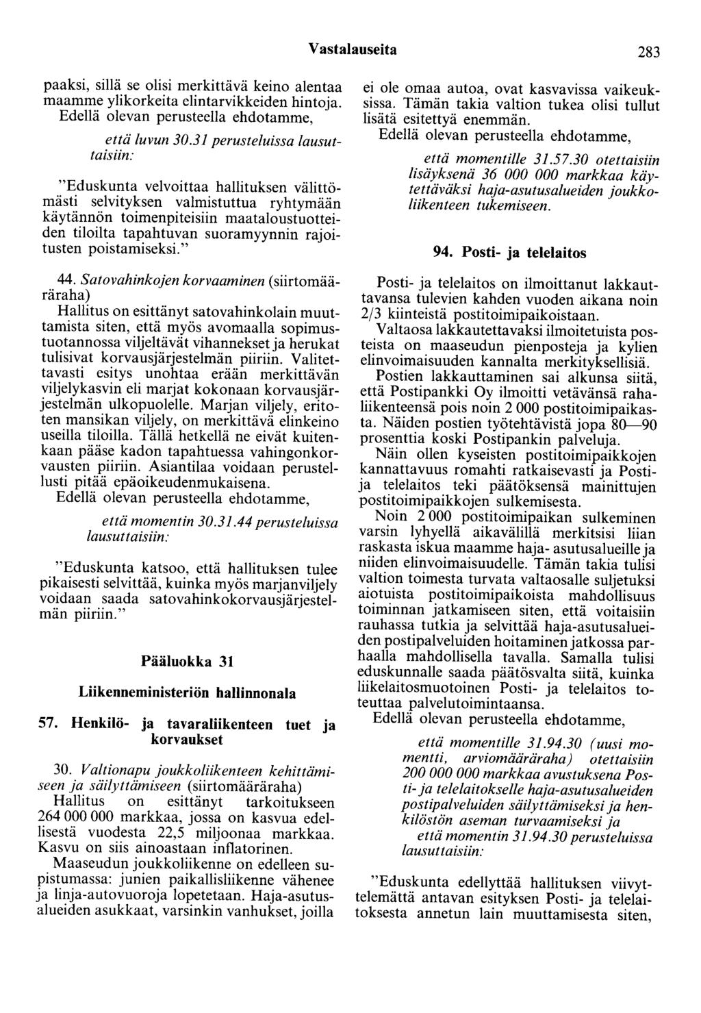 Vastalauseita 283 paaksi, sillä se olisi merkittävä keino alentaa maamme ylikorkeita elintarvikkeiden hintoja. Edellä olevan perusteella ehdotamme, että luvun 30.
