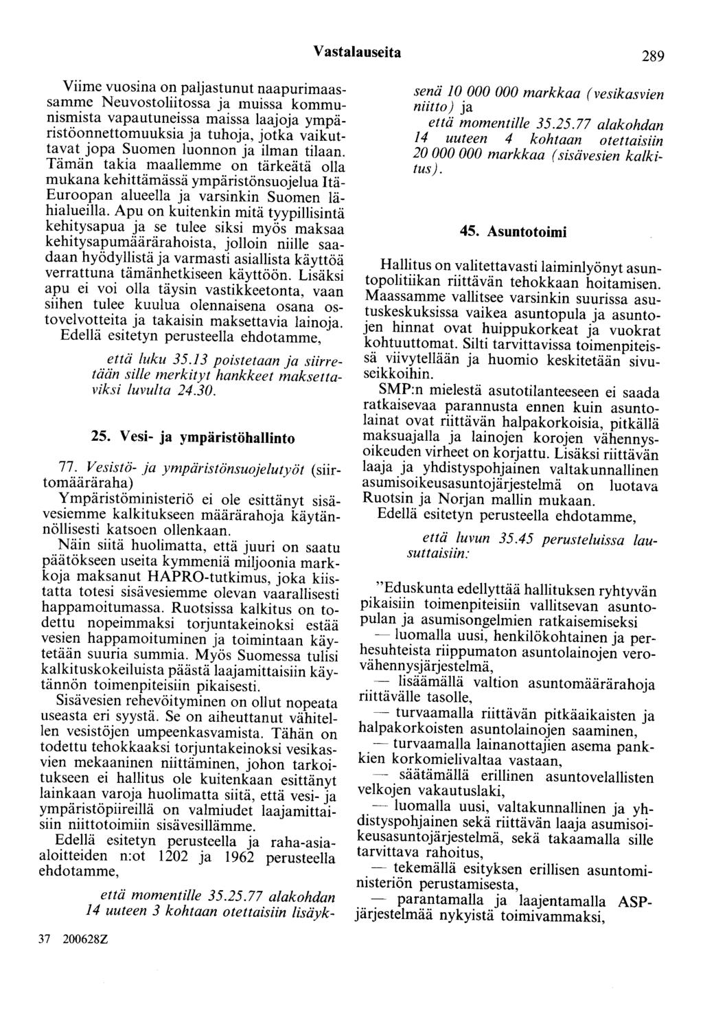 Vastalauseita 289 Viime vuosina on paljastunut naapurimaassamme Neuvostoliitossa ja muissa kommunismista vapautuneissa maissa laajoja ympäristöonnettomuuksia ja tuhoja, jotka vaikuttavat jopa Suomen