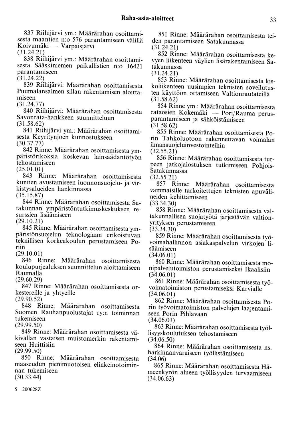 Raha-asia-aloitteet 33 837 Riihijärvi ym.: Määrärahan osoittamisesta maantien n:o 576 parantamiseen välillä Koivumäki - Varpaisjärvi 838 Riihijärvi ym.