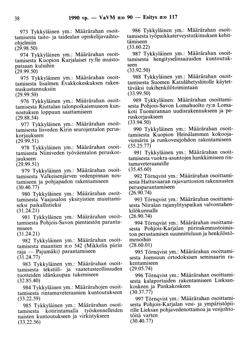 38 1990 vp. - Va VM n:o 90 - Esitys n:o 117 973 Tykkyläinen ym.: Määrärahan osoittamisesta taito- ja taidealan opiskelijavaihtoohjelmiin (29.98.50) 974 Tykkyläinen ym.