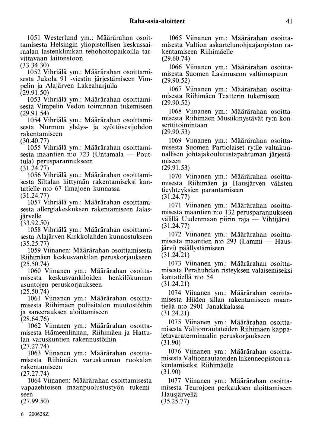Raha-asia-aloitteet 41 1051 Westerlund ym.: Määrärahan osoittamisesta Helsingin yliopistollisen keskussairaalan lastenklinikan tehohoitopaikoilla tarvittavaan laitteistoon (33.34.30) 1052 Vihriälä ym.