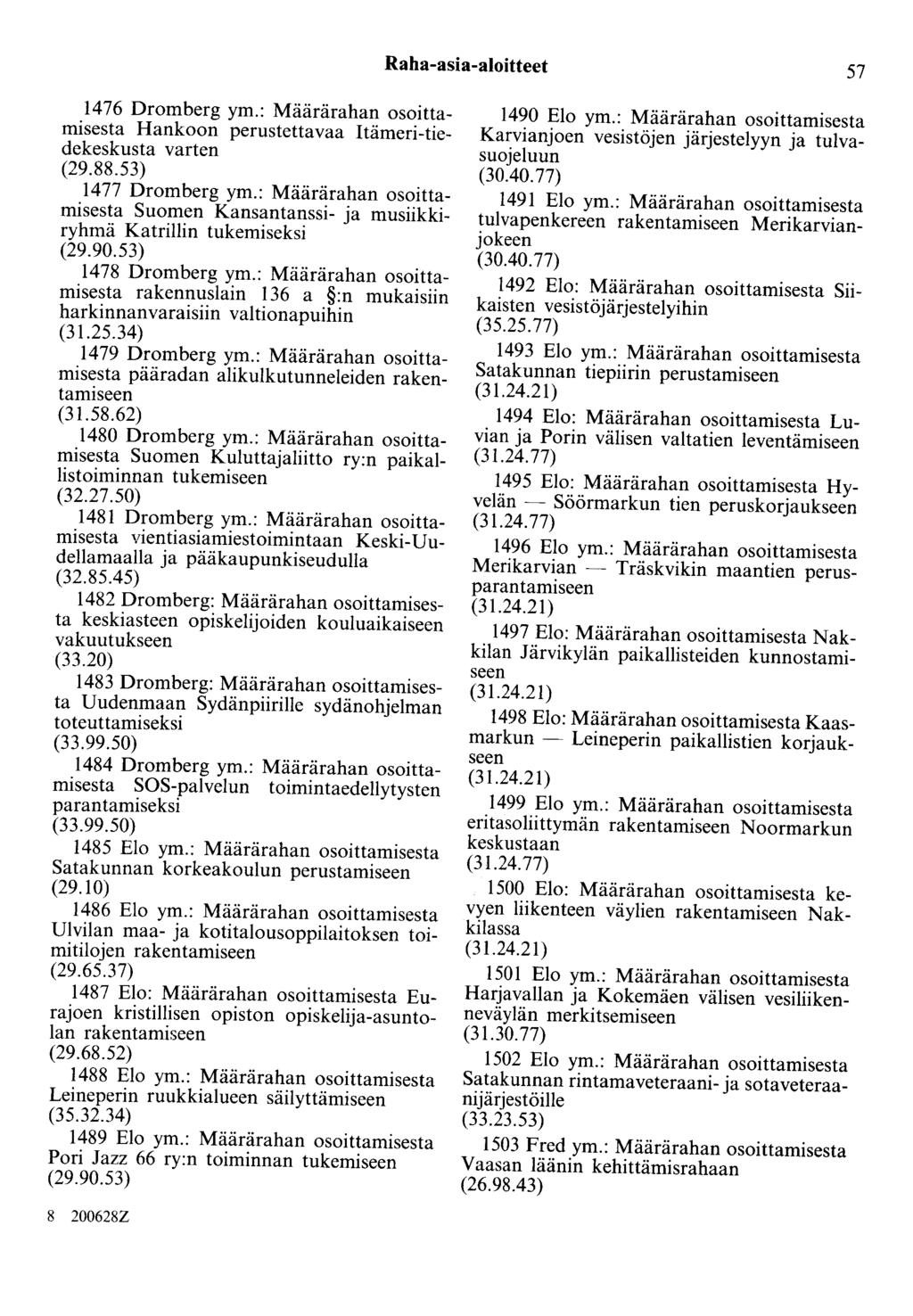 Raha-asia-aloitteet 57 1476 Dromberg ym.: Määrärahan osoittamisesta Hankoon perustettavaa Itämeri-tiedekeskusta varten (29.88.53) 1477 Dromberg ym.