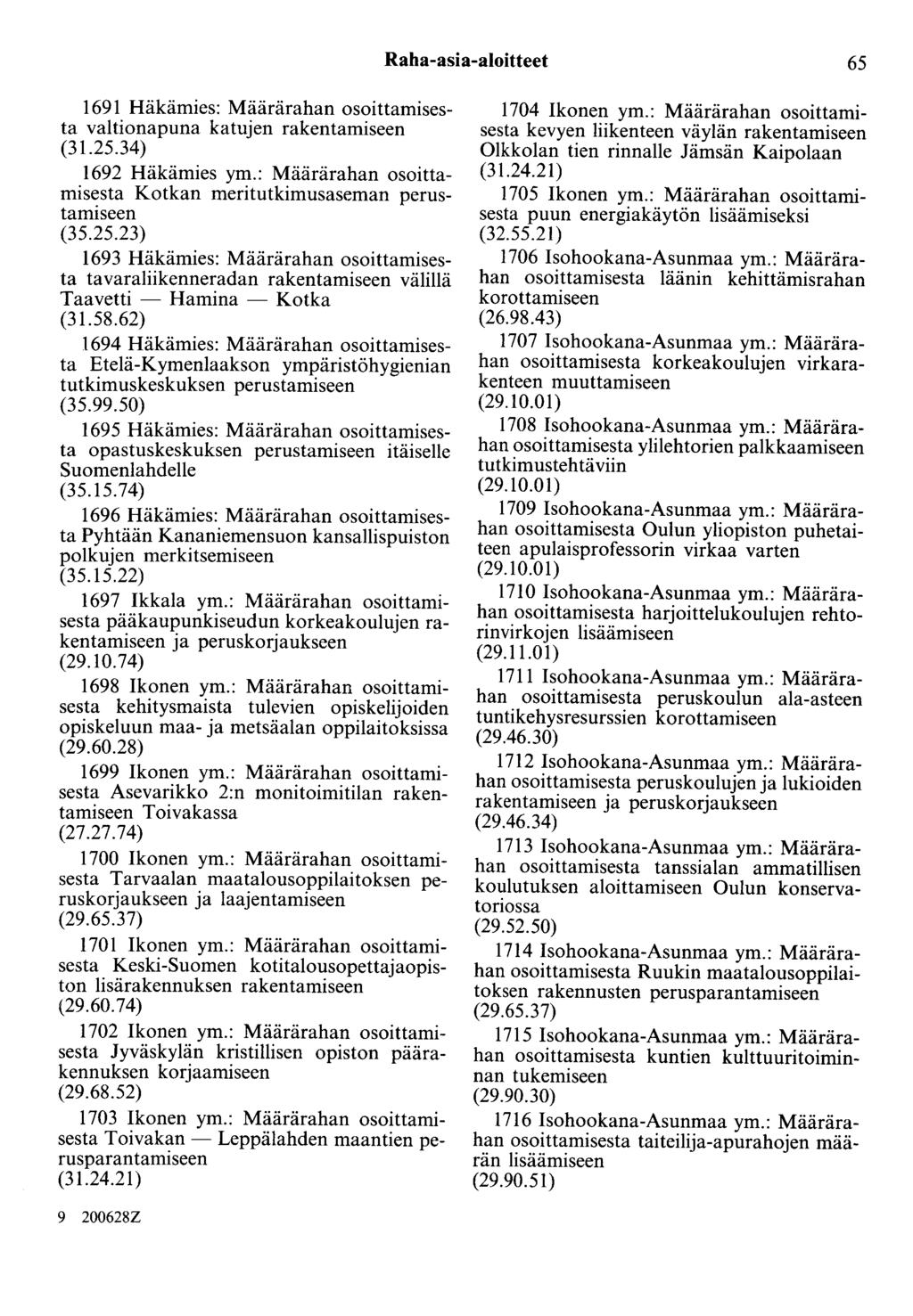 Raha-asia-aloitteet 65 1691 Häkämies: Määrärahan osoittamisesta valtionapuna katujen rakentamiseen (31.25.34) 1692 Häkämies ym.: Määrärahan osoittamisesta Kotkan meritutkimusaseman perustamiseen (35.