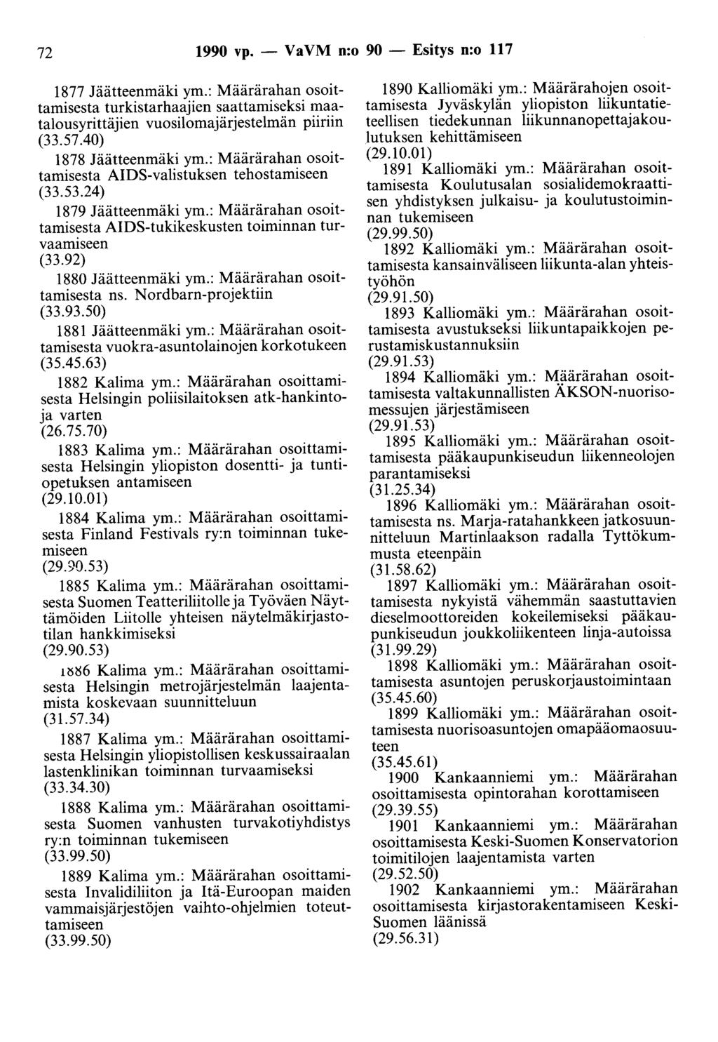 72 1990 vp. - Va VM n:o 90 - Esitys n:o 117 1877 Jäätteenmäki ym.: Määrärahan osoittamisesta turkistarhaajien saattamiseksi maatalousyrittäjien vuosilomajärjestelmän piiriin (33.57.