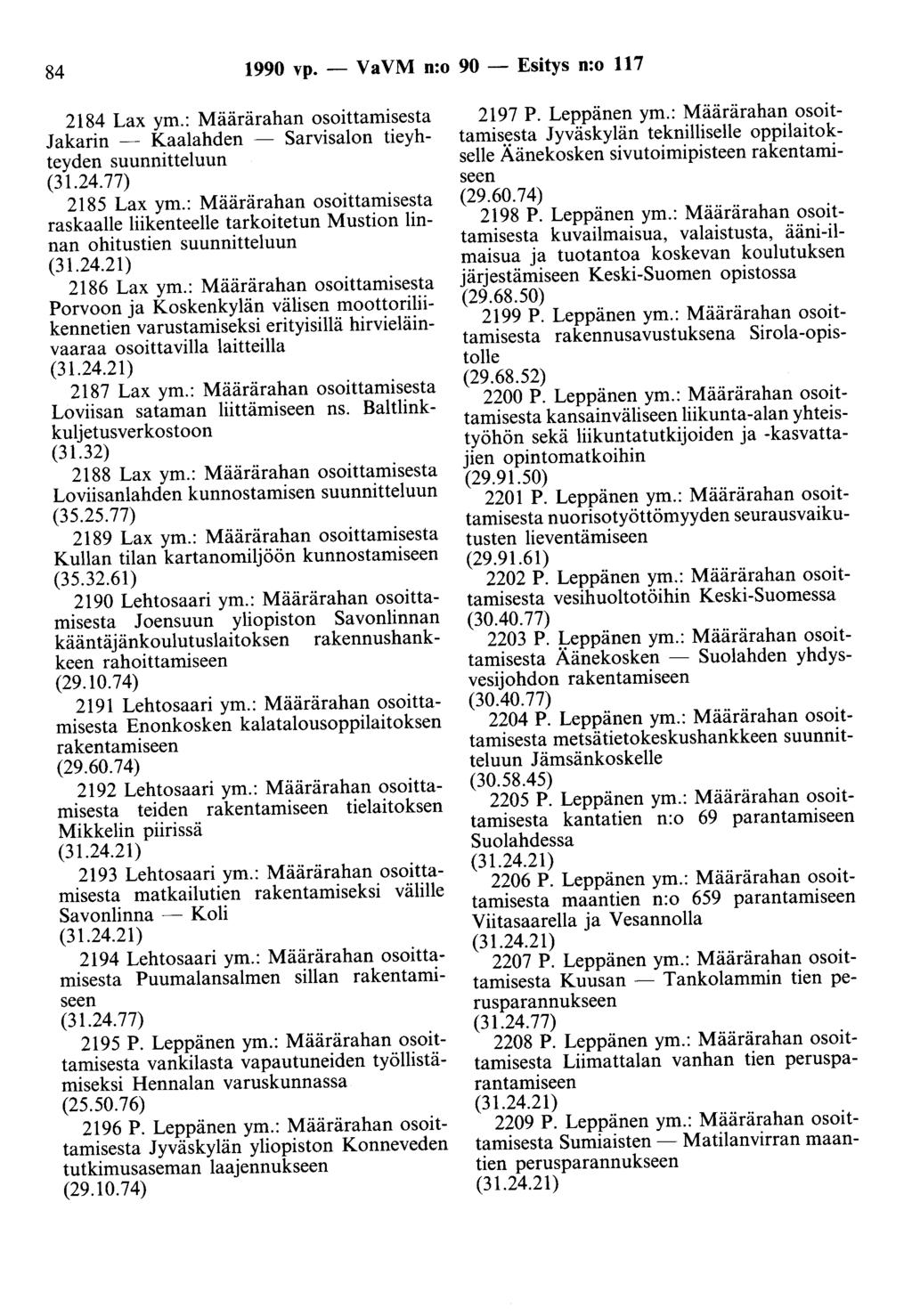 84 1990 vp. - Va VM n:o 90 - Esitys n:o 117 2184 Lax ym.: Määrärahan osoittamisesta Jakarin - Kaa1ahden - Sarvisalon tieyhteyden suunnitteluun 2185 Lax ym.