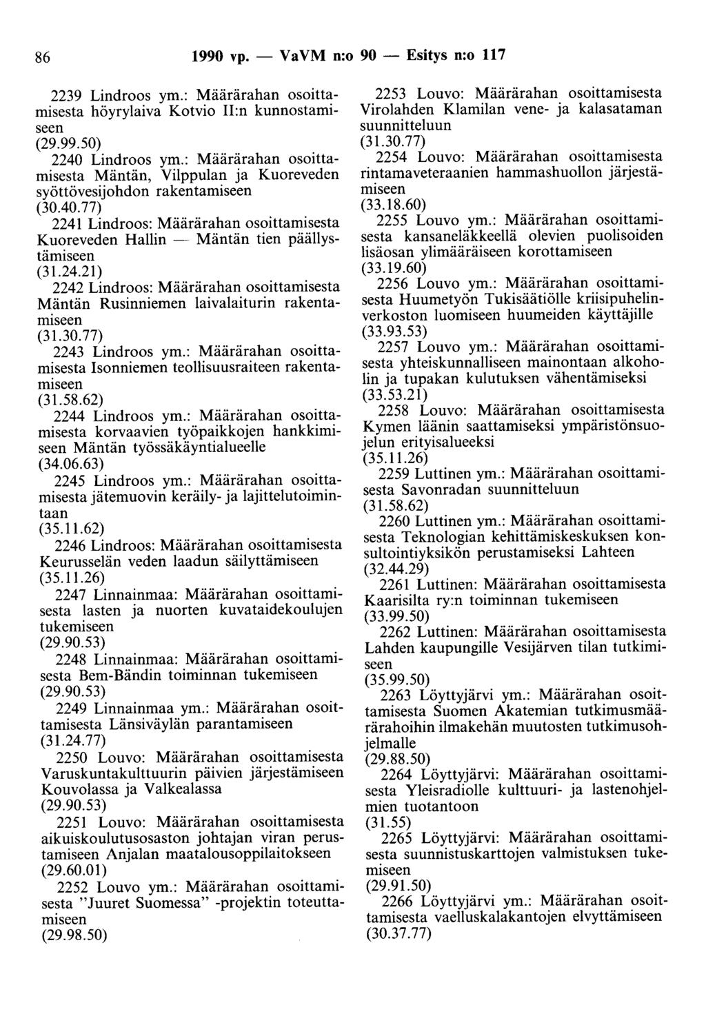 86 1990 vp. - Va VM n:o 90 - Esitys n:o 117 2239 Lindroos ym.: Määrärahan osoittamisesta höyrylaiva Kotvio II:n kunnostamiseen (29.99.50) 2240 Lindroos ym.