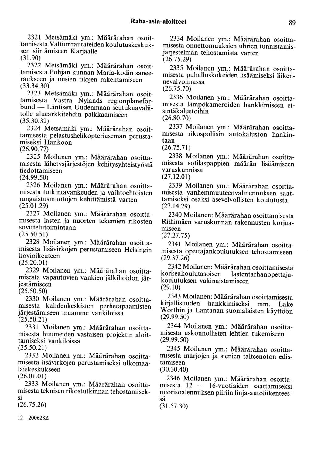 Raha-asia-aloitteet 89 2321 Metsämäki ym.: Määrärahan osoittamisesta Valtionrautateiden koulutuskeskuksen siirtämiseen Karjaalle (31.90) 2322 Metsämäki ym.