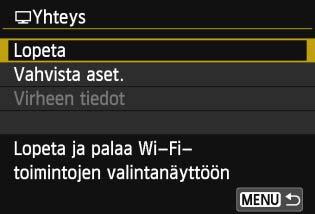 Kuvien katselu televisiossa Yhteyden katkaisu 1 2 Valitse [Lopeta]. Jos vasemmalla oleva näyttö ei tule näkyviin, valitse [53]-välilehdessä [Wi-Fi-toiminto]. Valitse [Lopeta] ja paina <0>painiketta.