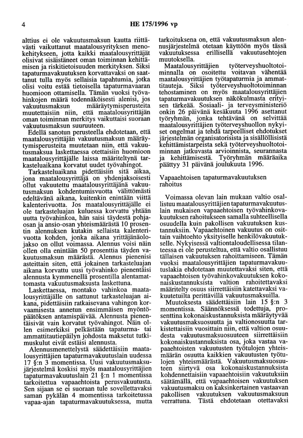 4 HE 175/1996 vp alttius ei ole vakuutusmaksun kautta riittävästi vaikuttanut maatalousyrityksen menokehitykseen, jotta kaikki maatalousyrittäjät olisivat sisäistäneet oman toiminnan kehittämisen ja